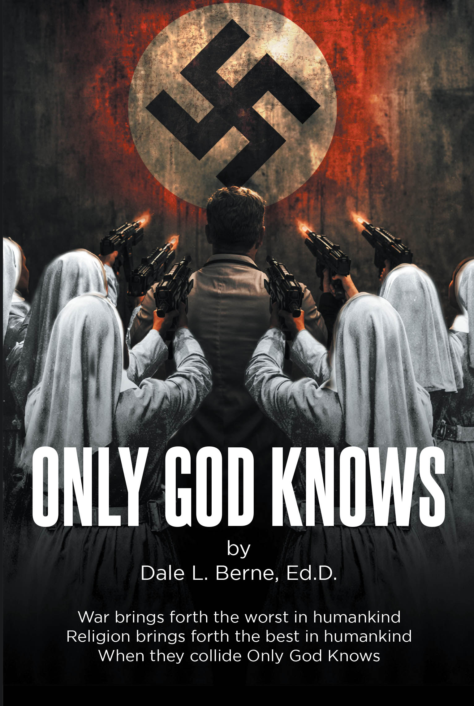 Recent Release, "Only God Knows," from Page Publishing Author Dale L. Berne, Ed.D., Explores How Faith and Morality Collide When War Threatens Everything