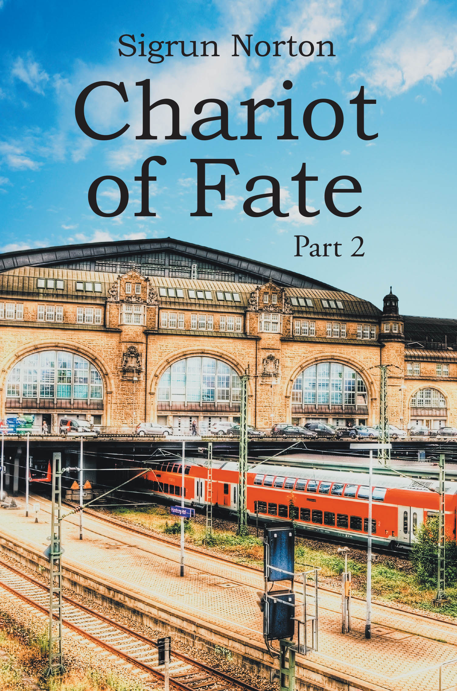 Recent Release, "Chariot of Fate," from Page Publishing Author Sigrun Norton, Explores How Unexpected Transitions Reshape Family Dreams and Forge Resilience