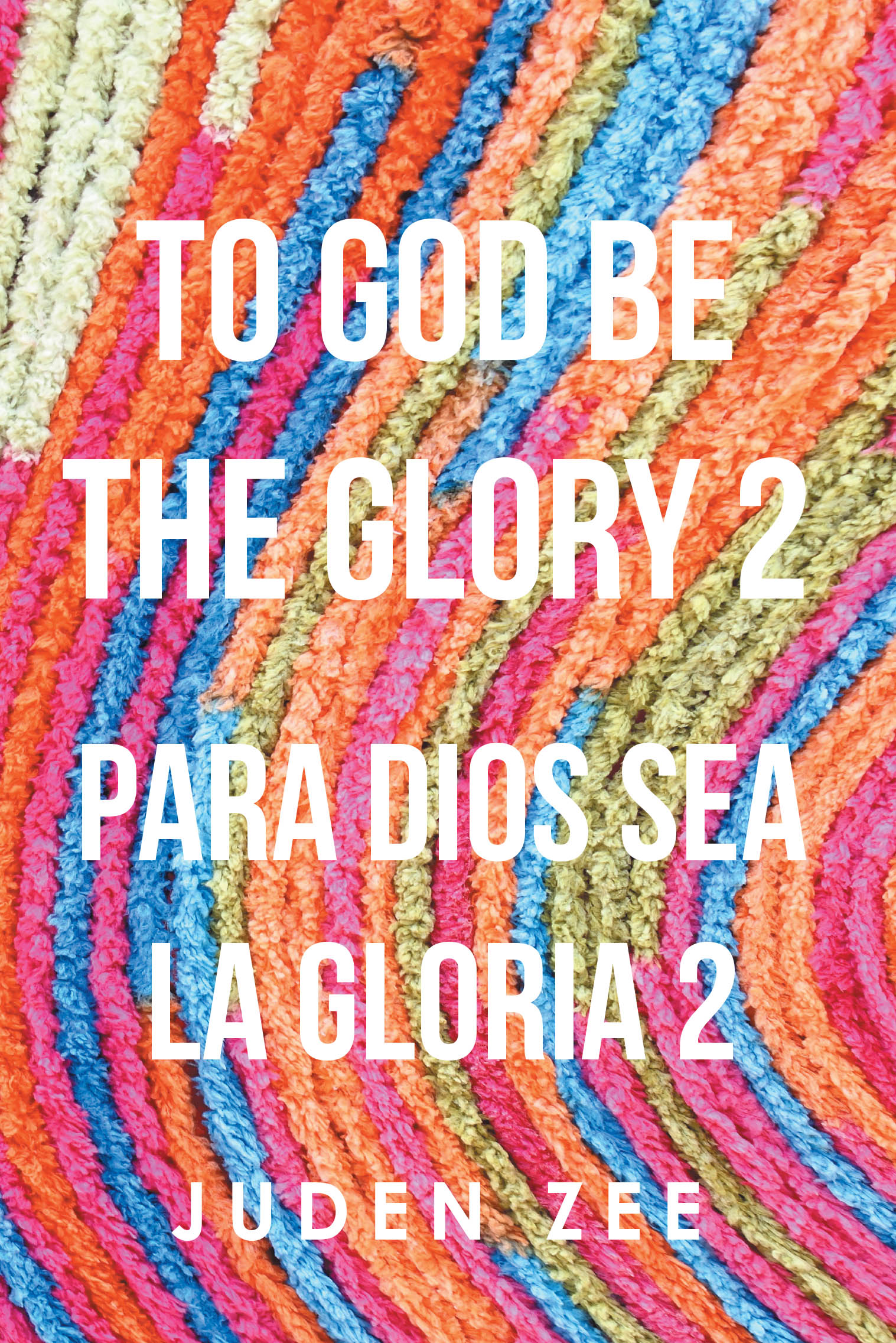 Recent Release, "To God Be The Glory 2," from Page Publishing Author Juden Zee, is a Bilingual Testament to Divine Intervention and Answered Prayer Transforming Lives