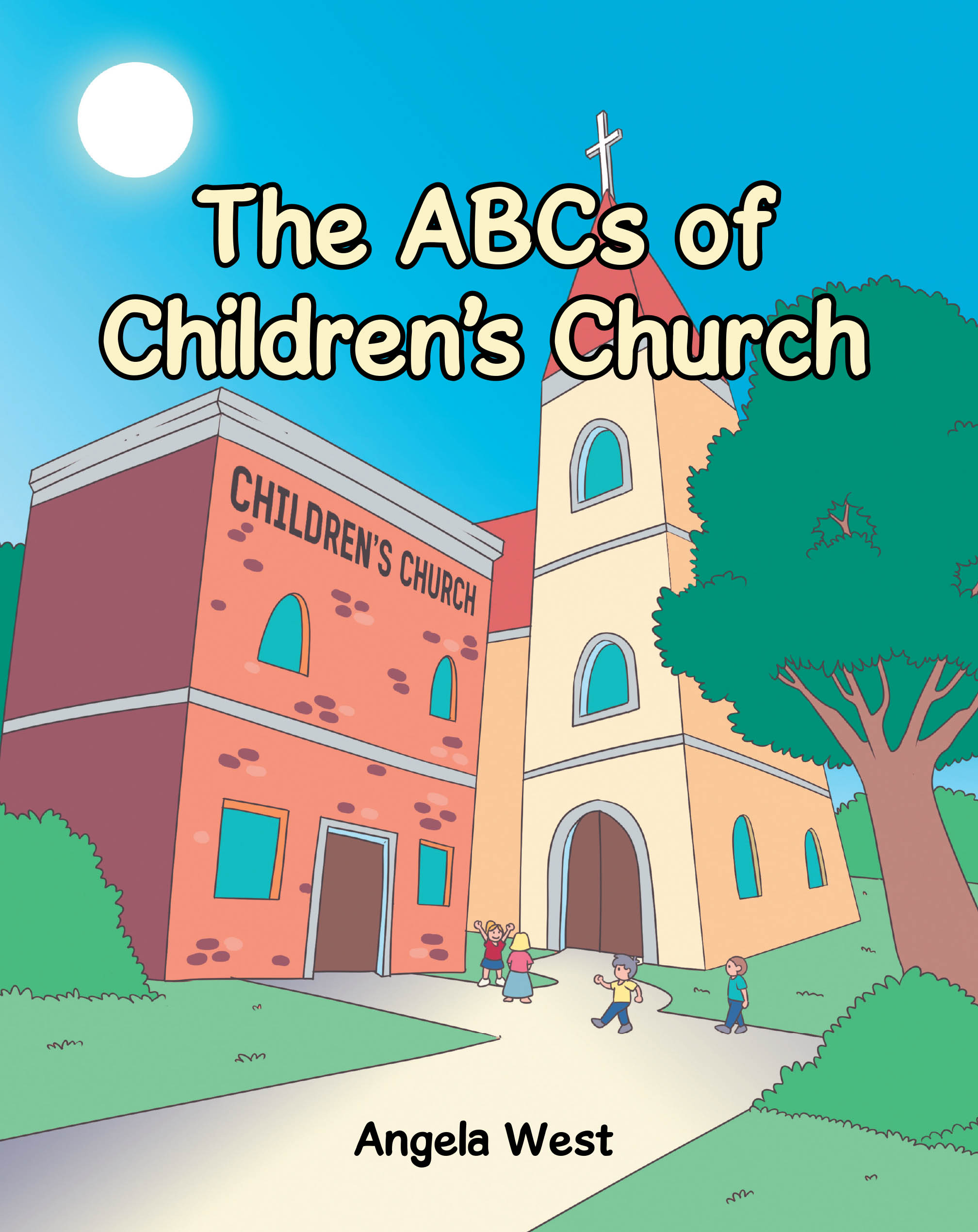 Recent Release, "The ABCs of Children's Church," from Christian Faith Publishing Author Angela West, Teaches the Alphabet While Building Biblical Faith Foundations