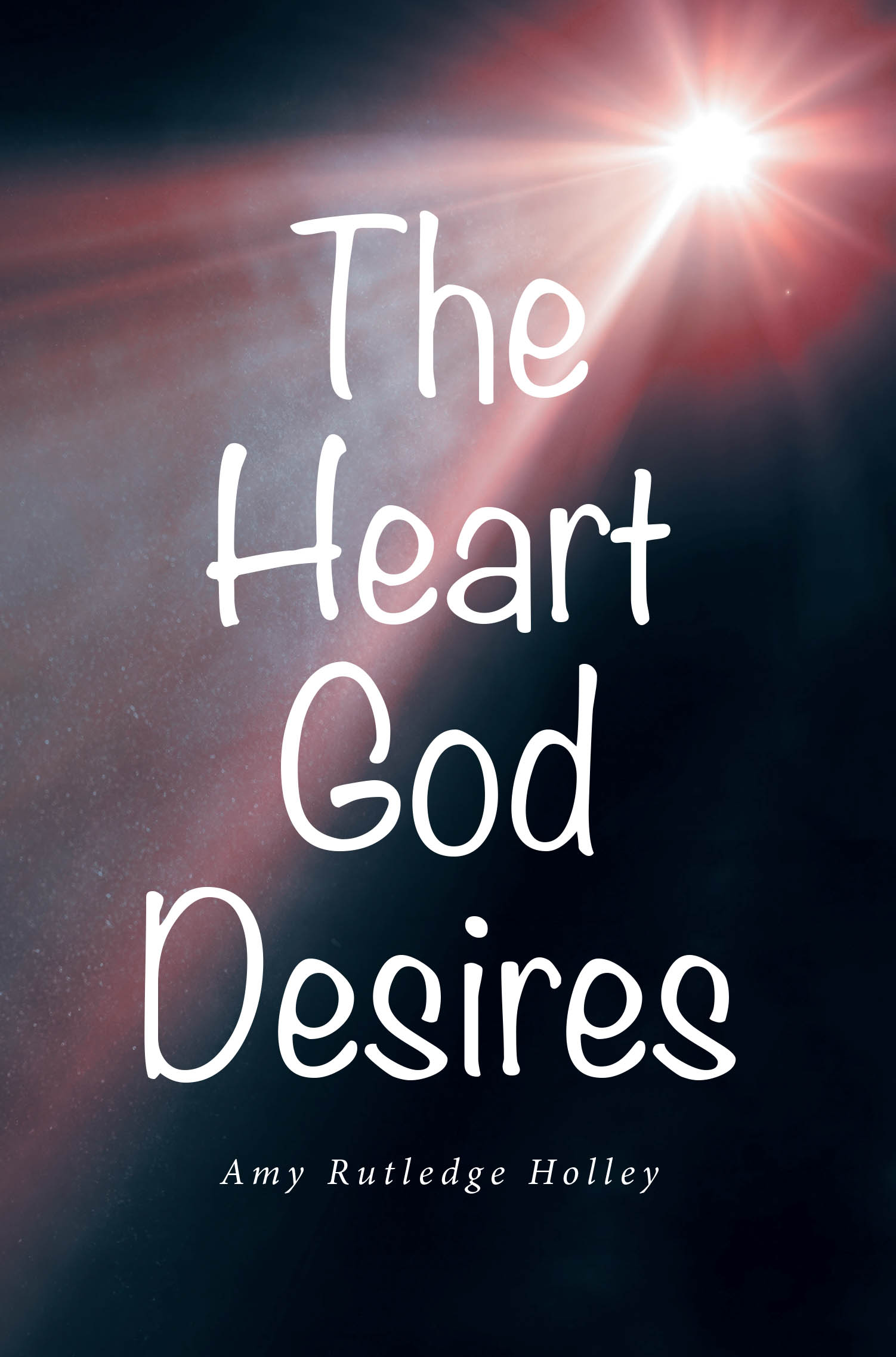 Recent Release, "The Heart God Desires," from Christian Faith Publishing Author Amy Rutledge Holley, Explores What God Truly Longs for When He Looks Into Your Heart