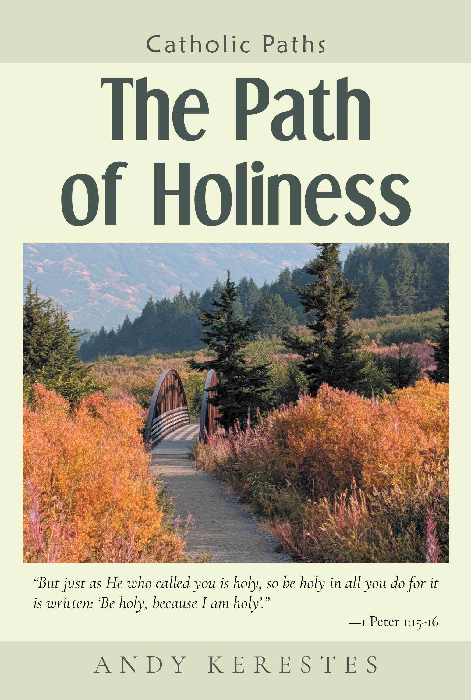 Recent Release, "The Path of Holiness," from Christian Faith Publishing Author Andy Kerestes, Reveals That God's Call to Holiness is Possible for All Christians
