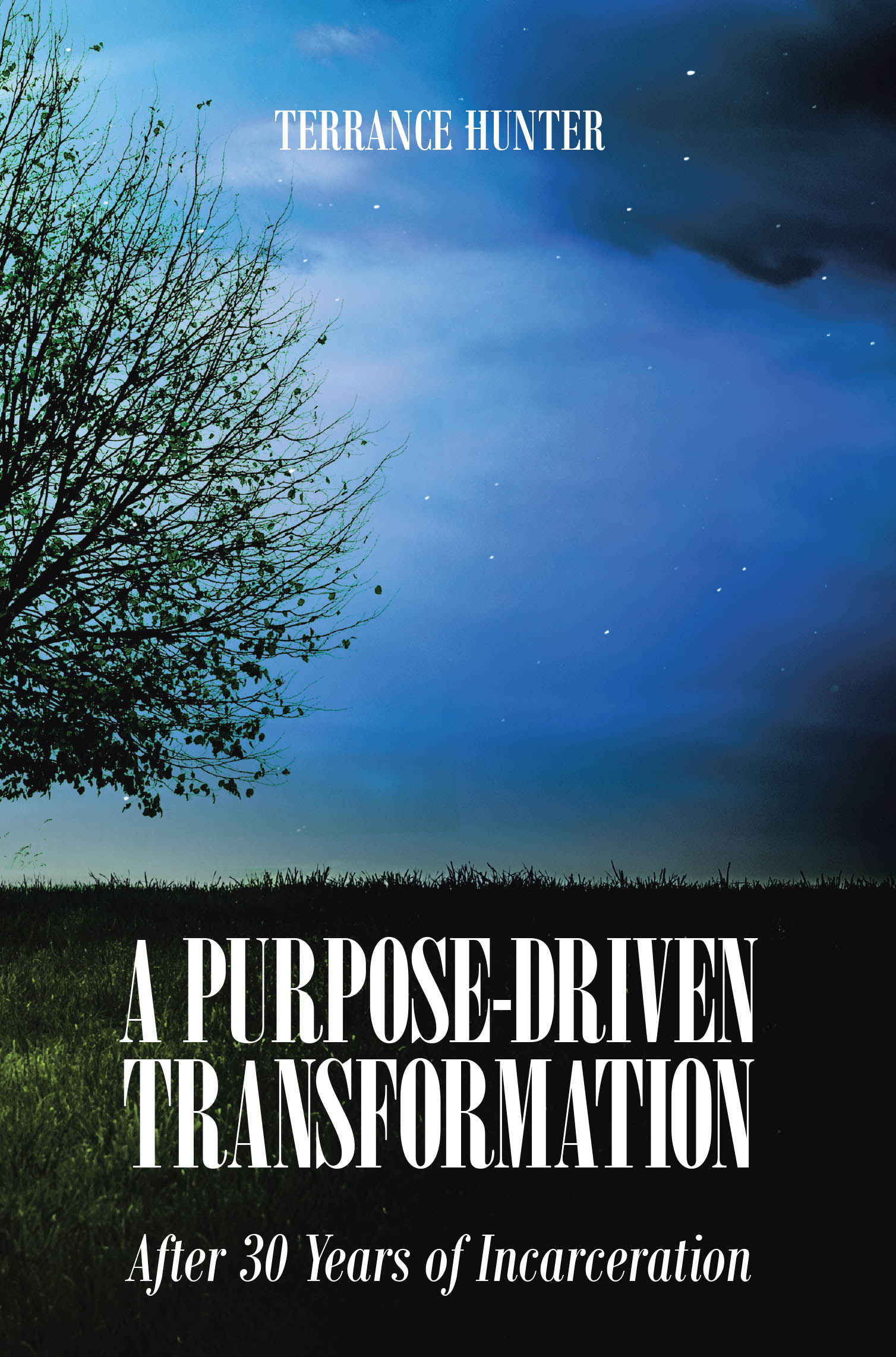 Recent Release, "A Purpose-Driven Transformation," from Christian Faith Publishing Author Terrance Hunter, Chronicles His Profound Reinvention After 30 Years Imprisoned