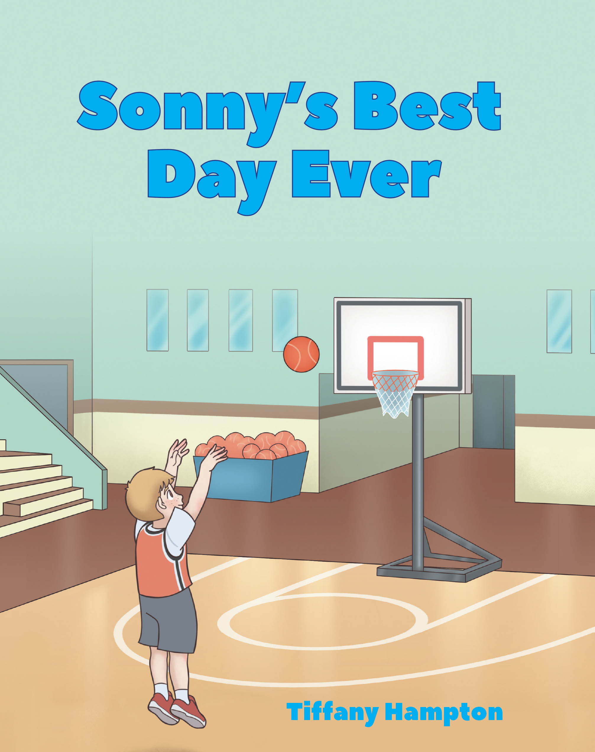 Recent Release, "Sonny's Best Day Ever," from Christian Faith Publishing Author Tiffany Hampton, Captures a Young Basketball Player's Profound Discovery