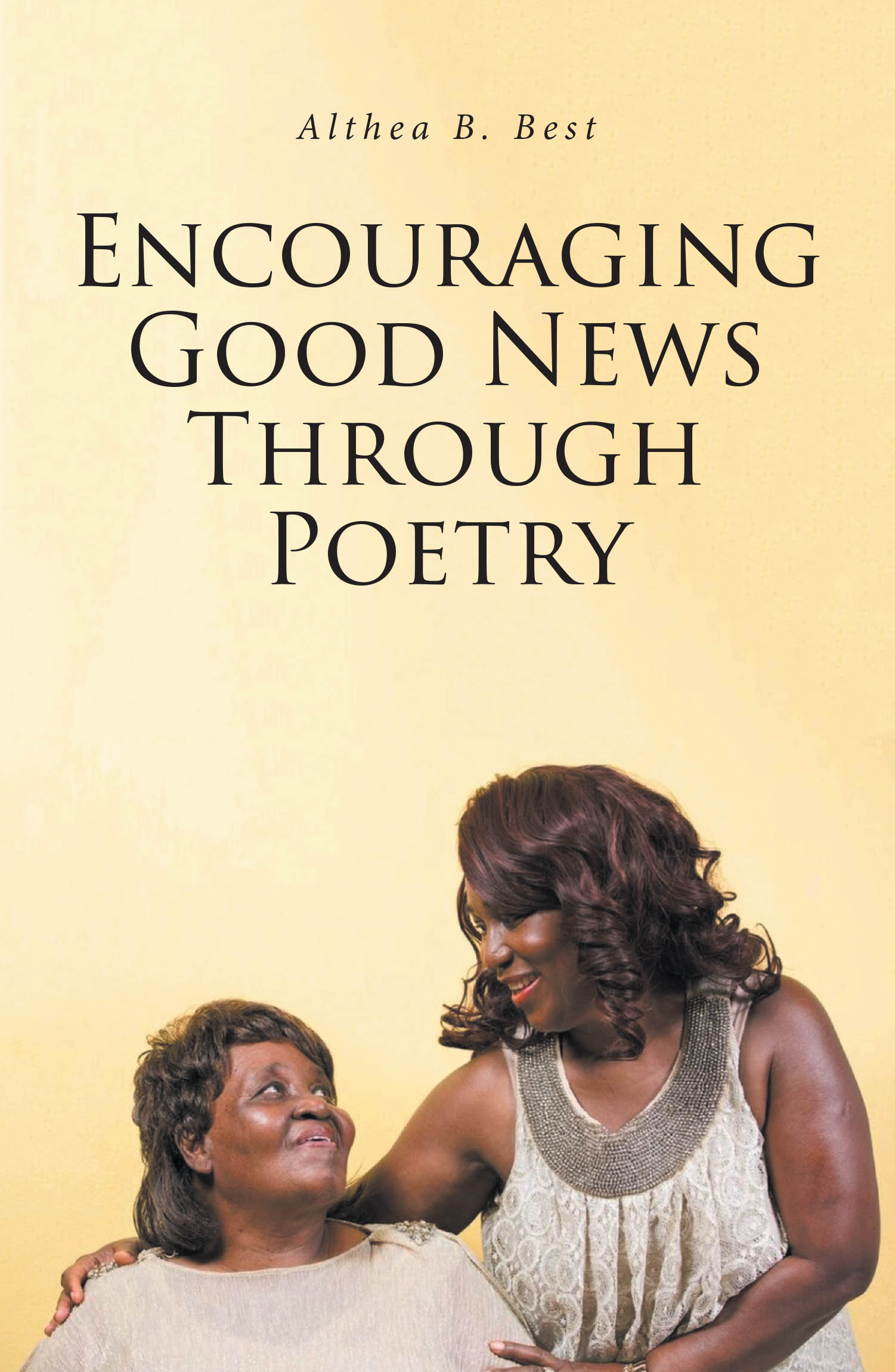 Recent Release, "Encouraging Good News Through Poetry," from Christian Faith Publishing Author Althea B. Best, Offers Verse-Based Spiritual Encouragement