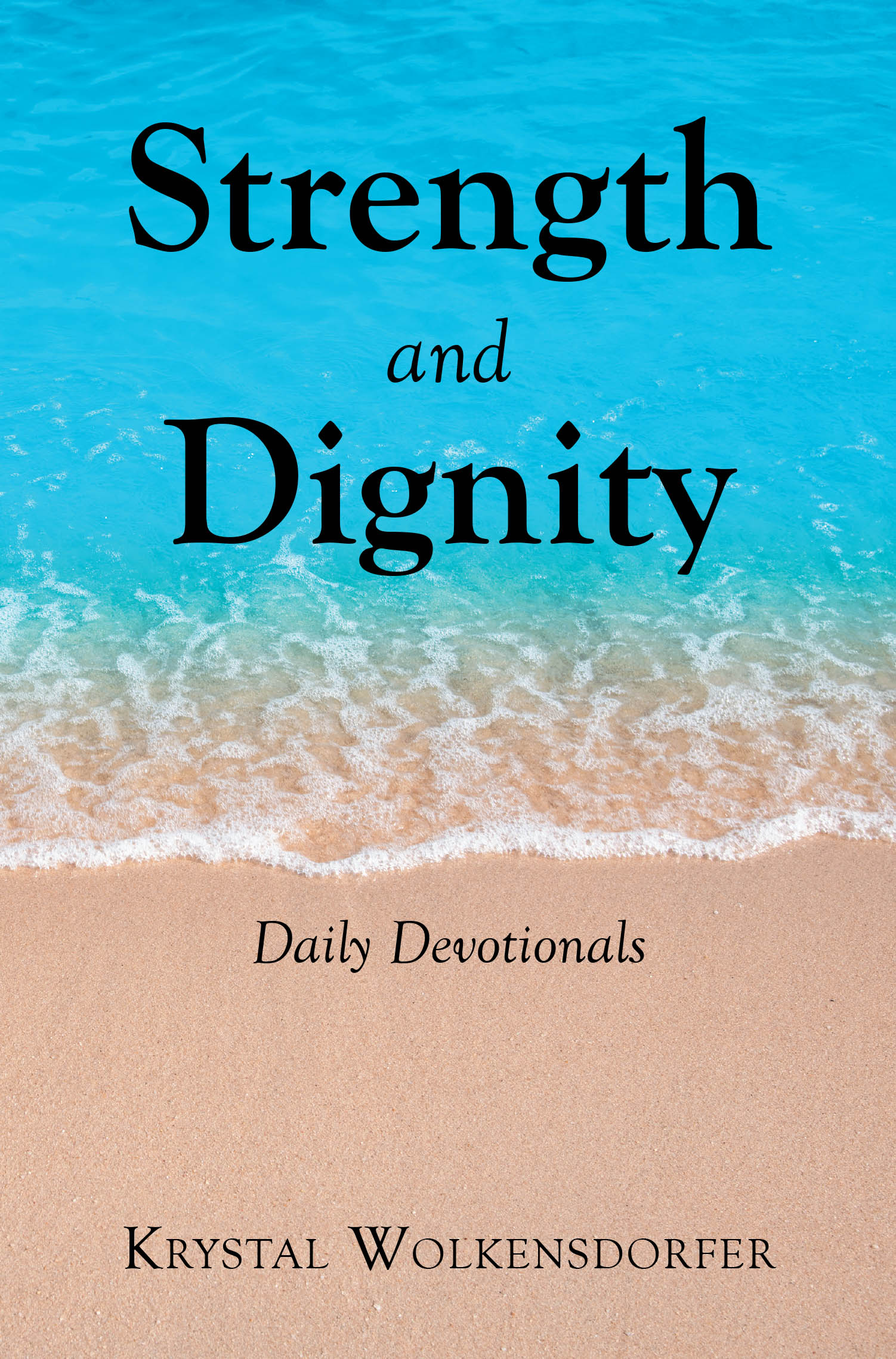 Recent Release, "Strength and Dignity," from Christian Faith Publishing Author Krystal Wolkensdorfer, Offers Daily Spiritual Nourishment Rooted in Scripture