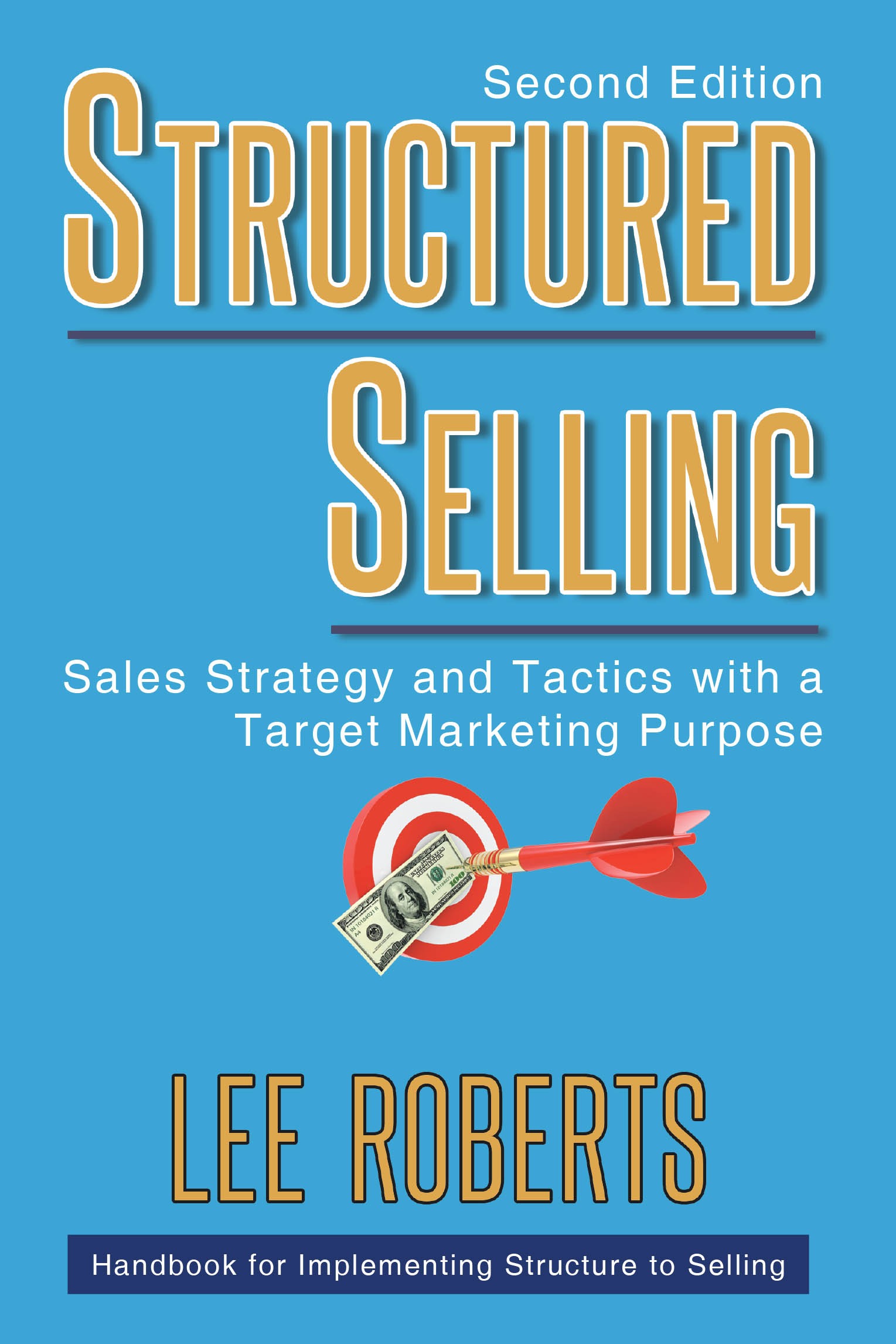 "STRUCTURED SELLING," from Lee Roberts, Presents a Methodical Approach to Sales Excellence Through Proven Strategies That Support Conversation Selling & Target Marketing