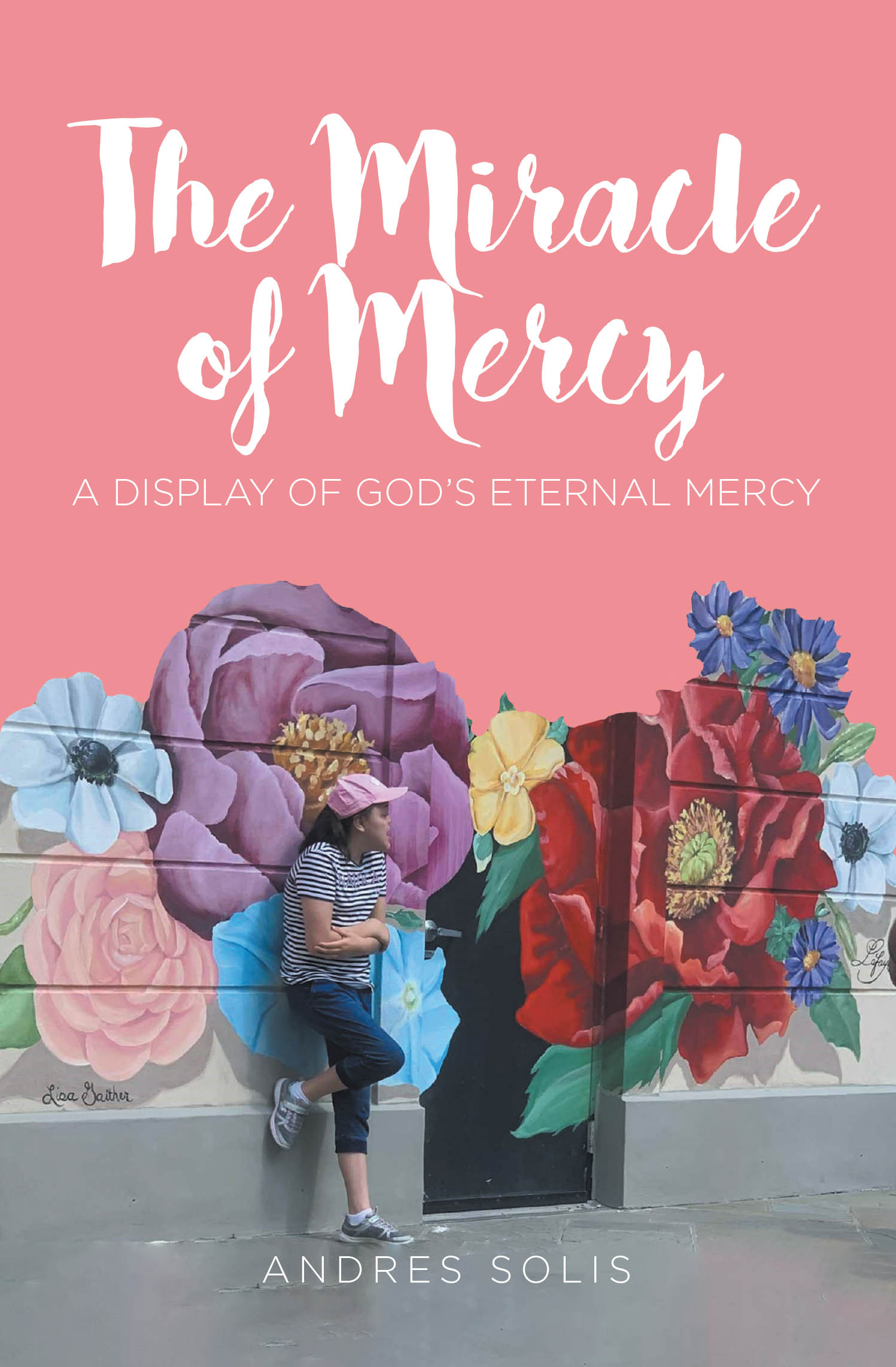 Recent Release, "The Miracle of Mercy," from Christian Faith Publishing Author Andres Solis, Shows How Divine Intervention Transforms Impossibility Into Blessing