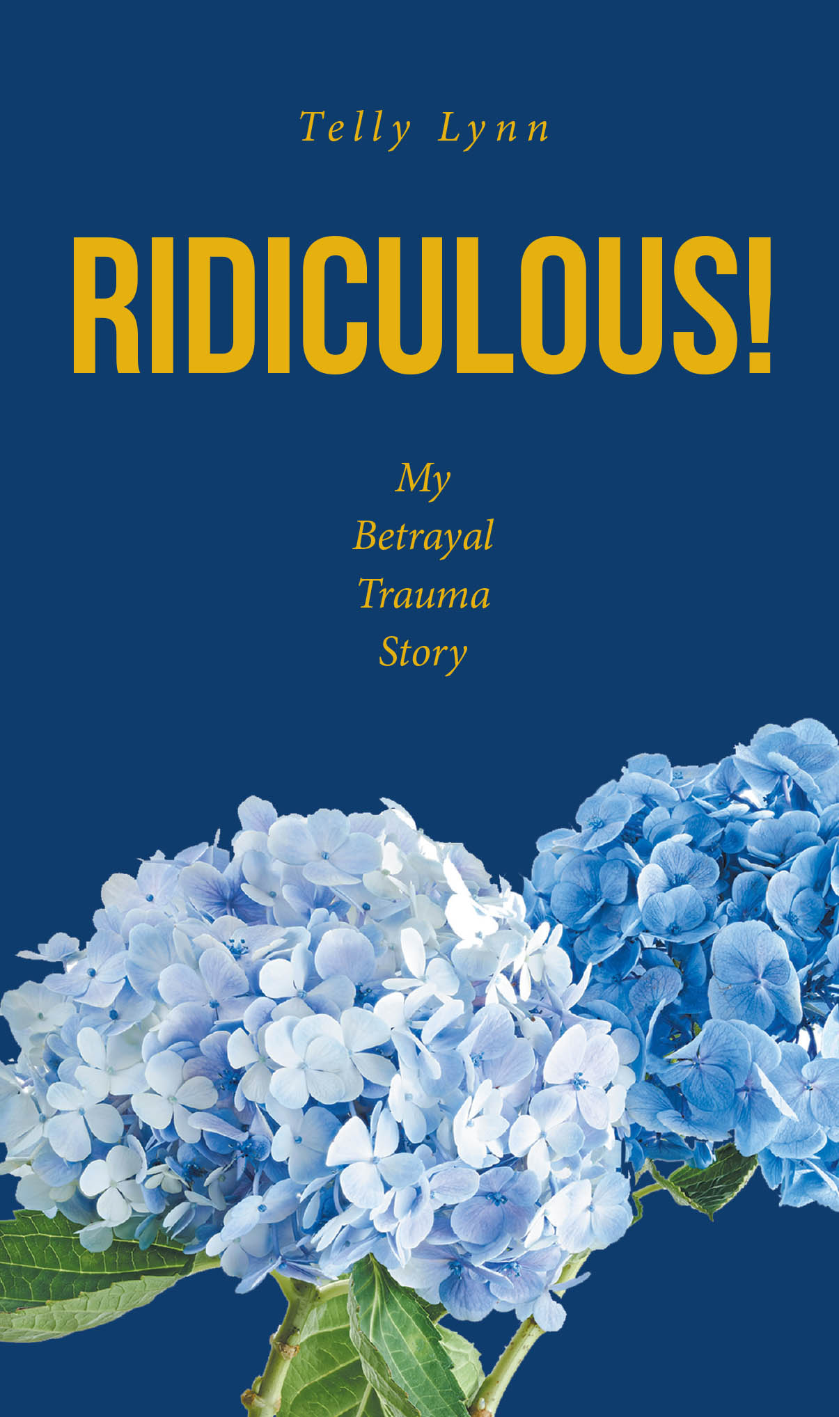 Recent Release, "Ridiculous!" from Christian Faith Publishing Author Telly Lynn, Offers a Raw Account of Discovering Infidelity and Navigating the Aftermath with Faith