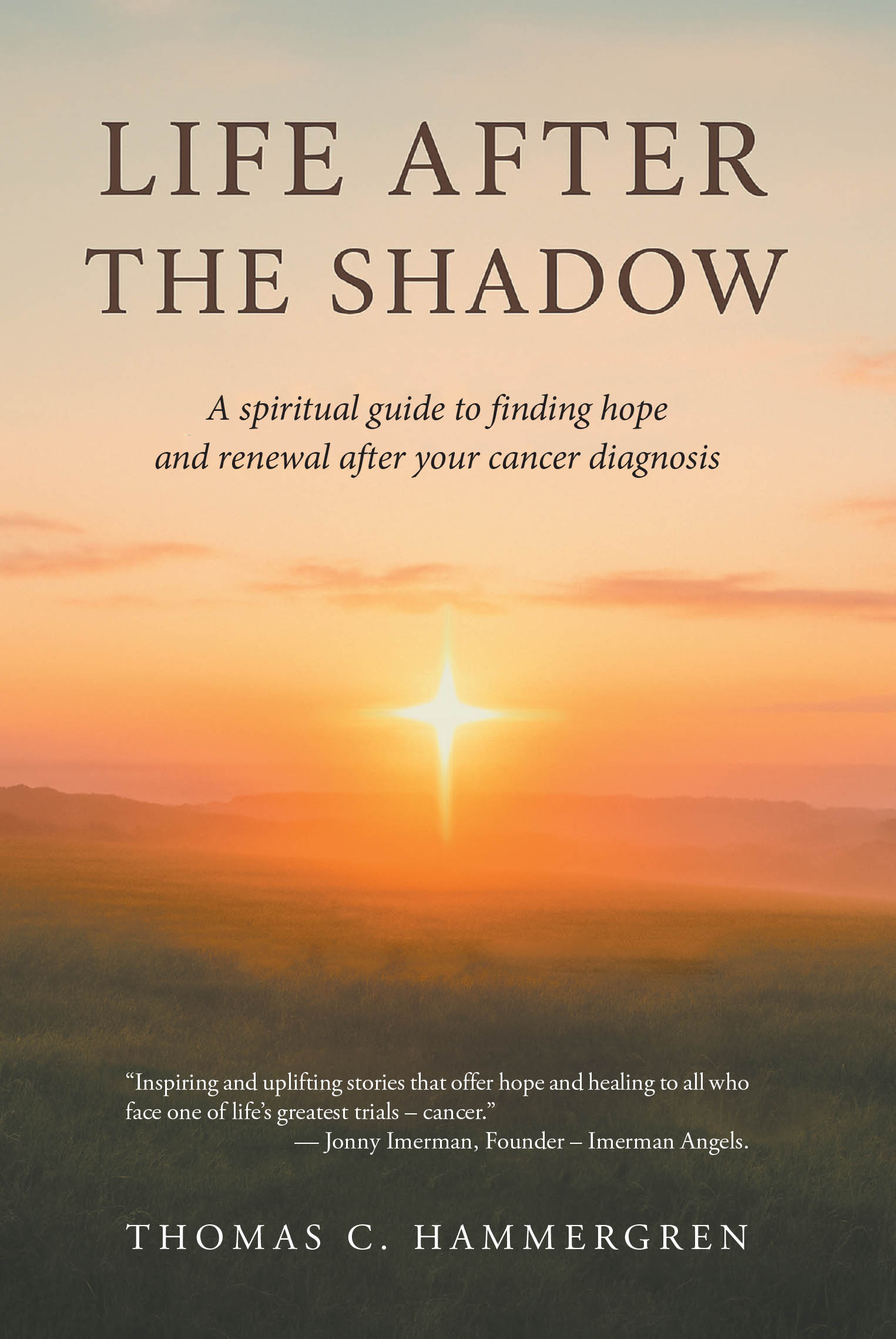 New Book, LIFE AFTER THE SHADOW, Offers Cancer Patients a Roadmap for Transforming Fear Into Hope