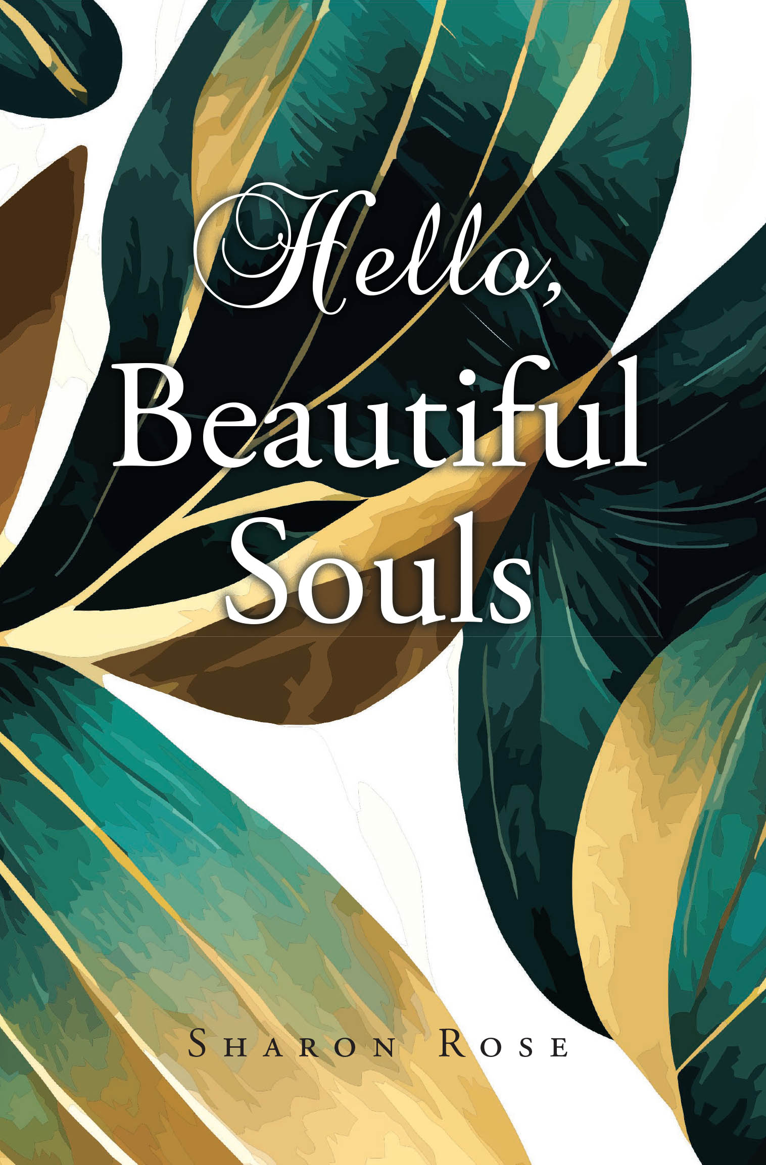Recent Release, "Hello, Beautiful Souls," from Christian Faith Publishing Author Sharon Rose, Offers Compassionate Reminders That You Are Never Alone in Darkness