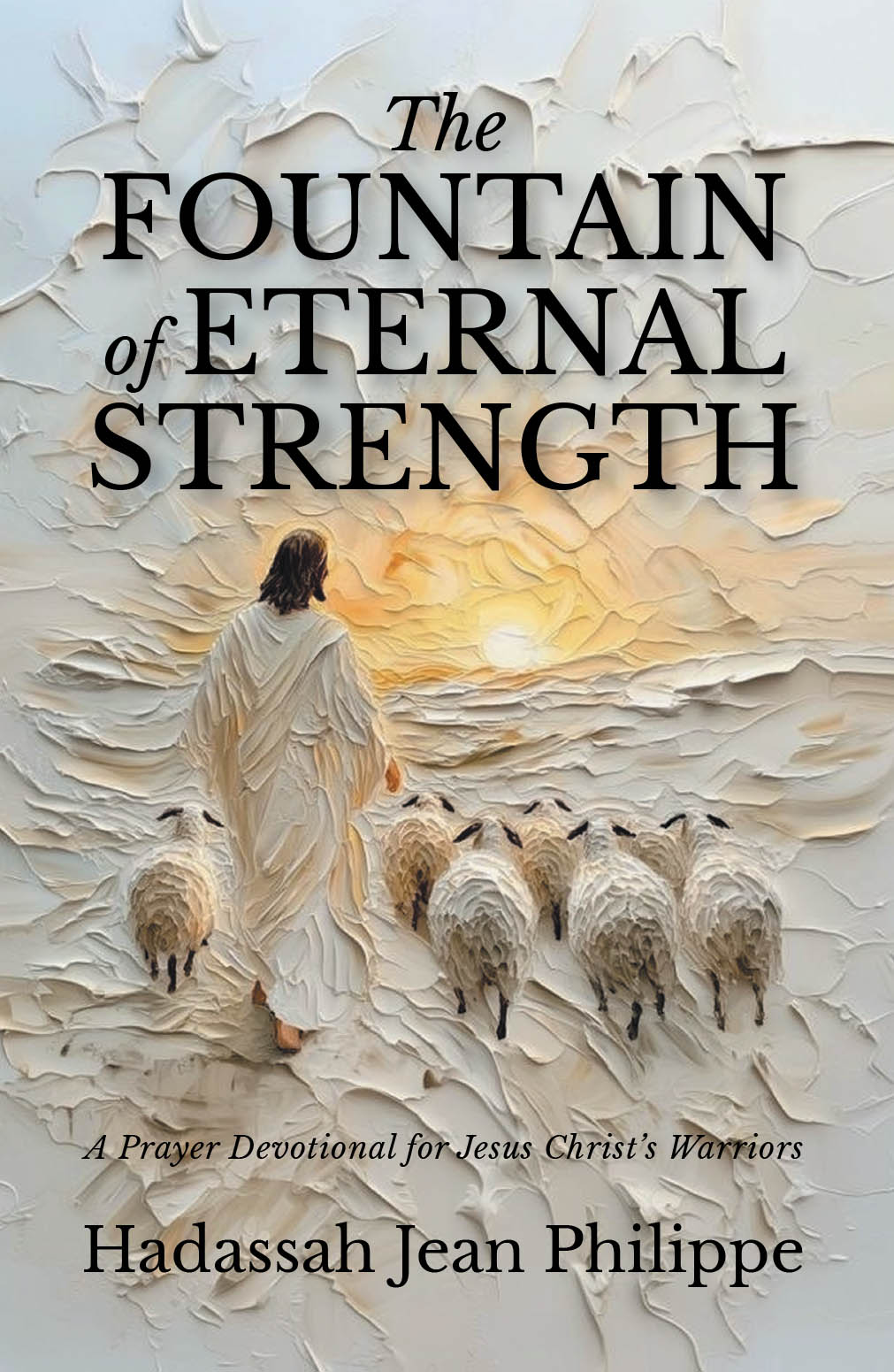 Recent Release, "The Fountain of Eternal Strength," from Christian Faith Publishing Author Hadassah Jean Philippe, Offers Biblical Restoration for Those Seeking Grace