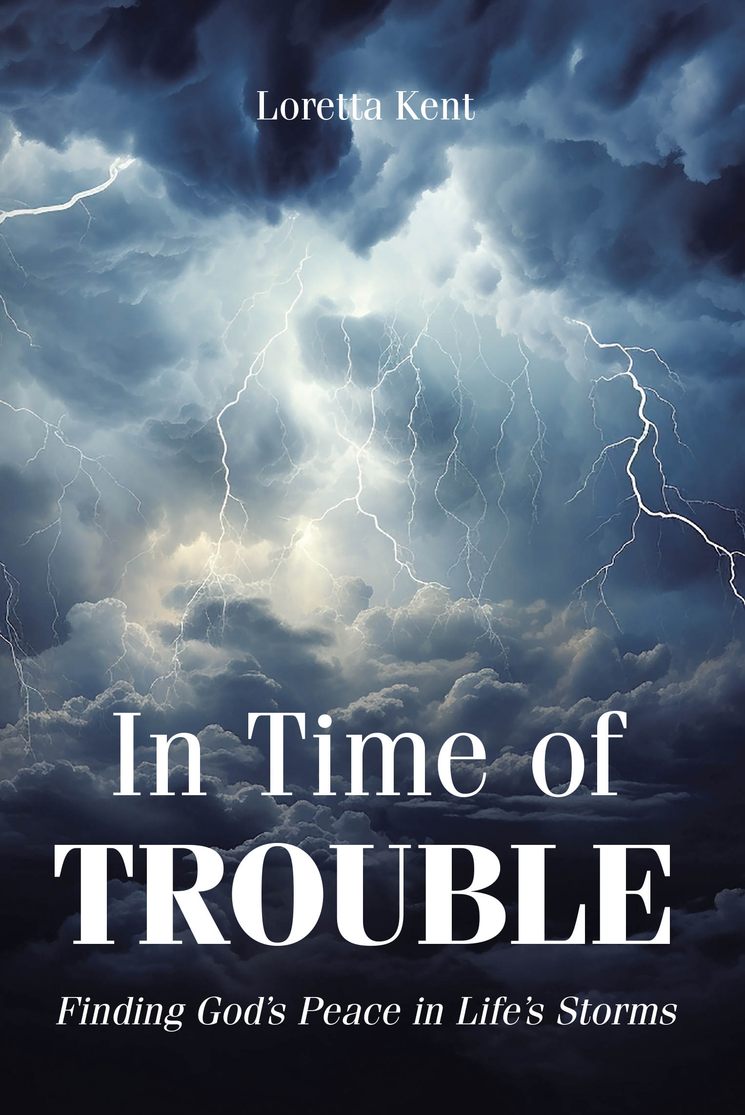Recent Release "In Time of TROUBLE" from Christian Faith Publishing Author Loretta Kent Offers Transformative Comfort for Anyone Navigating Life's Most Turbulent Seasons