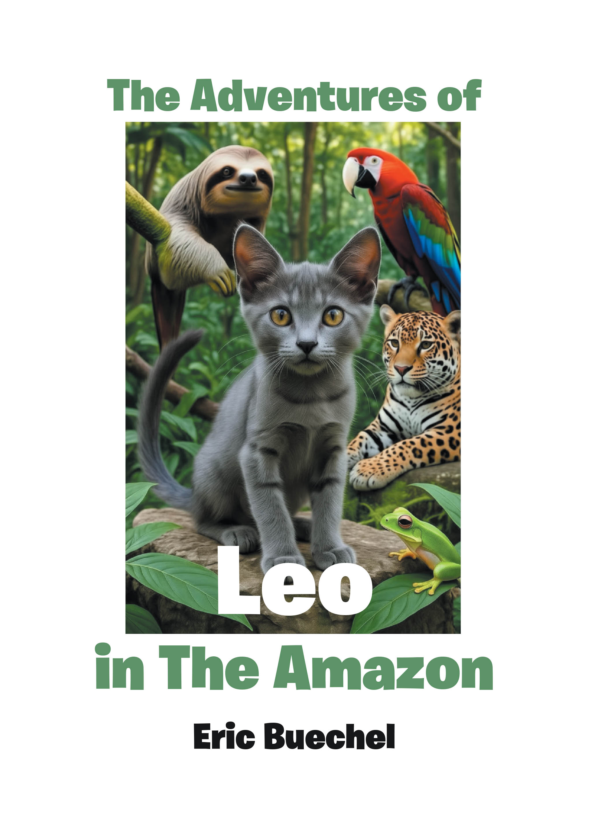 Recent Release, "The Adventures of Leo in the Amazon," from Christian Faith Publishing Author Eric Buechel, Transforms Ordinary Moments Into Extraordinary Journeys