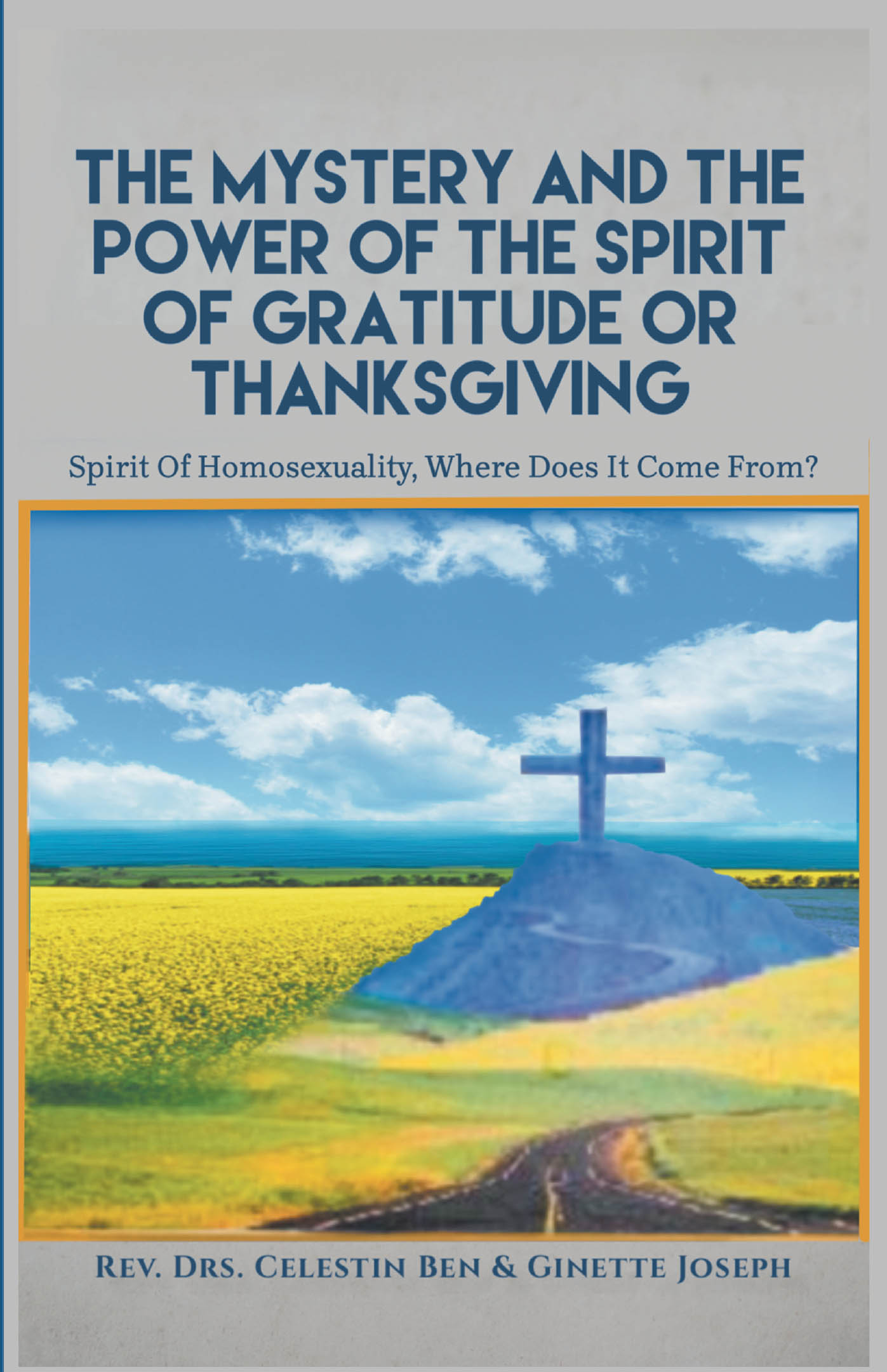 Recent Release, "The Mystery and the Power of the Spirit of Gratitude or Thanksgiving," by Rev. Drs. Celestin Ben and Ginette Joseph, Explores Spiritual Bondage
