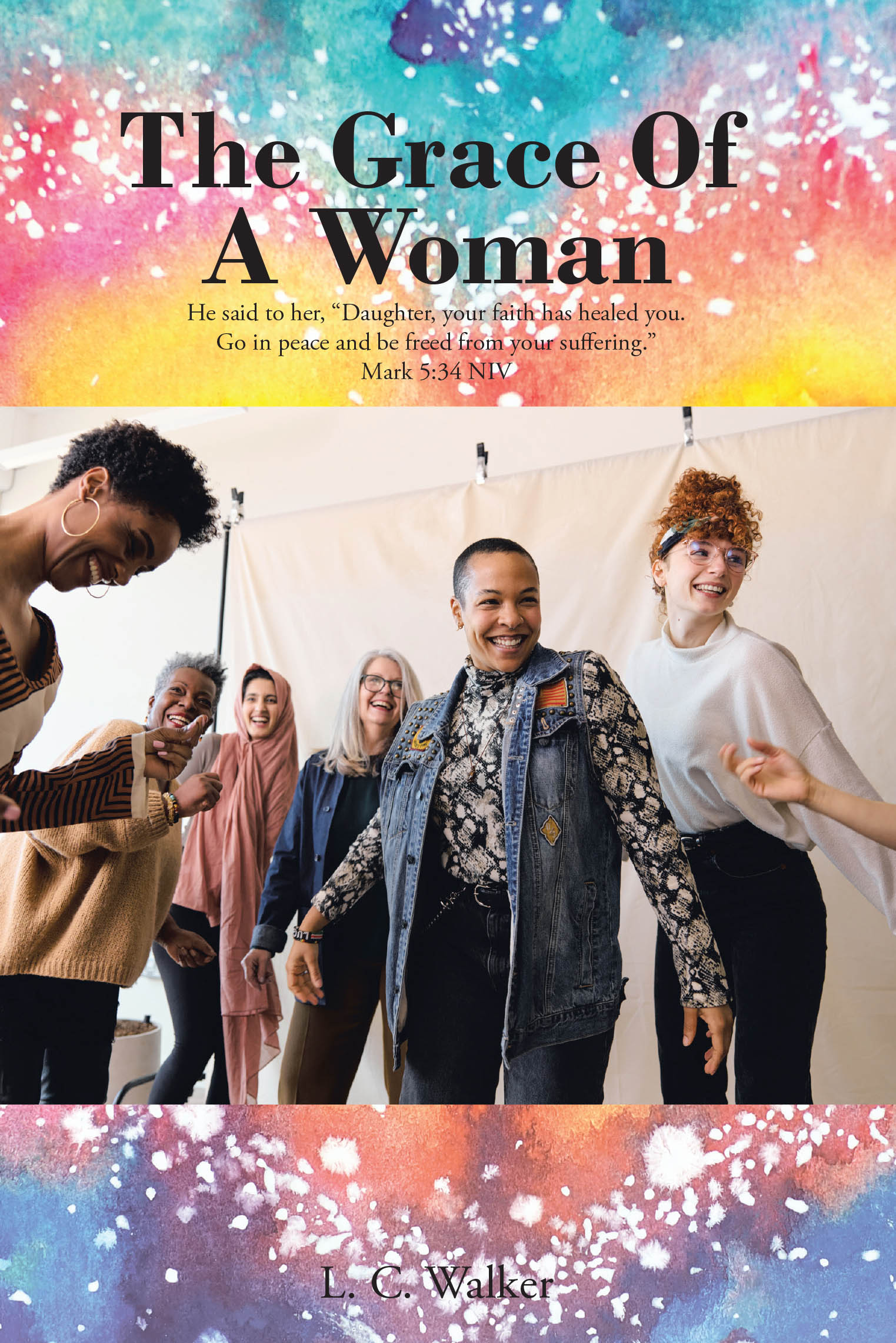Recent Release, "The Grace of a Woman," from Christian Faith Publishing Author L.C. Walker, Presents Eight Testimonies Offering Hope to Women Facing Struggles