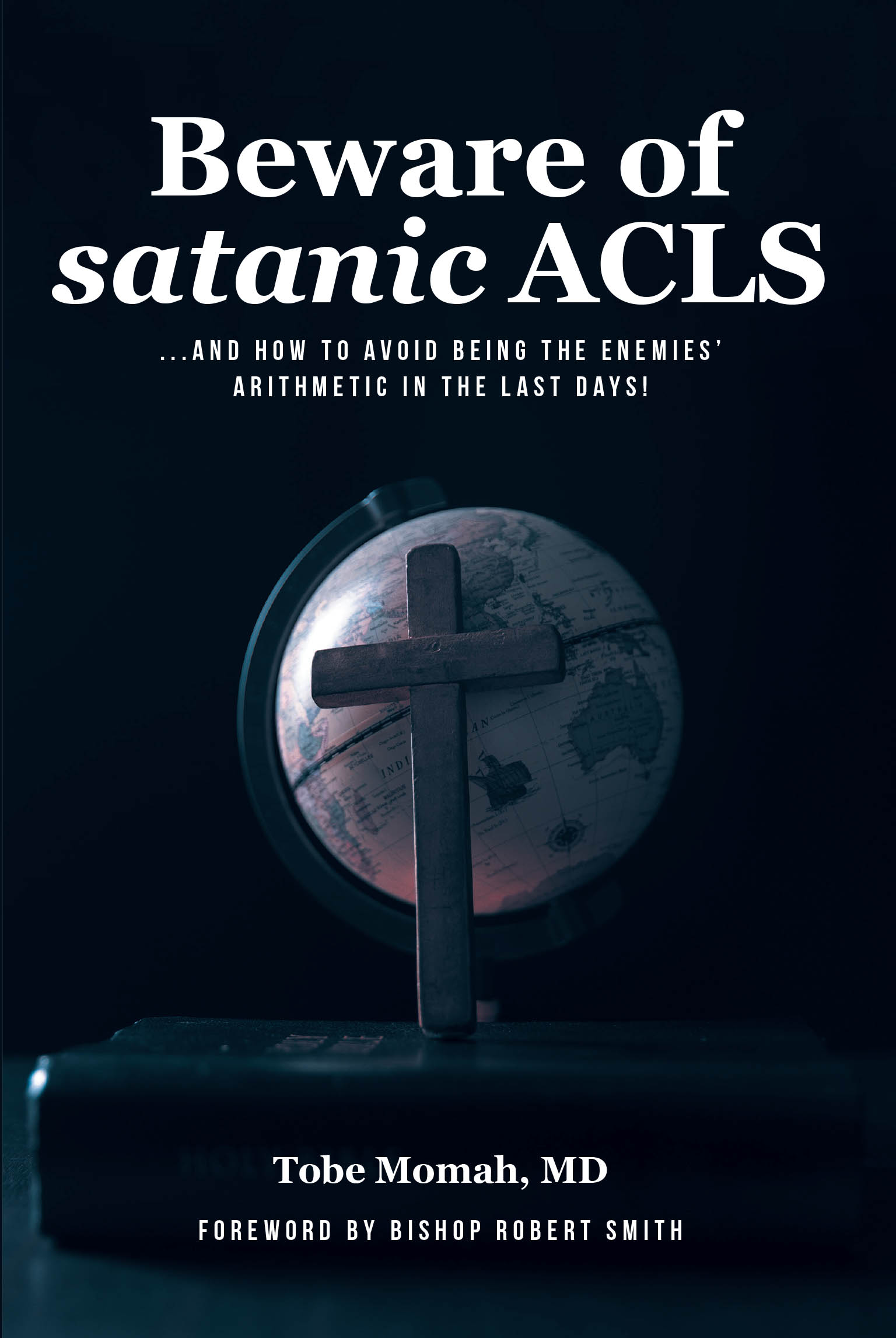 Tobe Momah, MD’s Newly Released "Beware of Satanic ACLS" is a Faith-Centered Guide That Warns Believers About Spiritual Pitfalls and Encourages Victorious Living