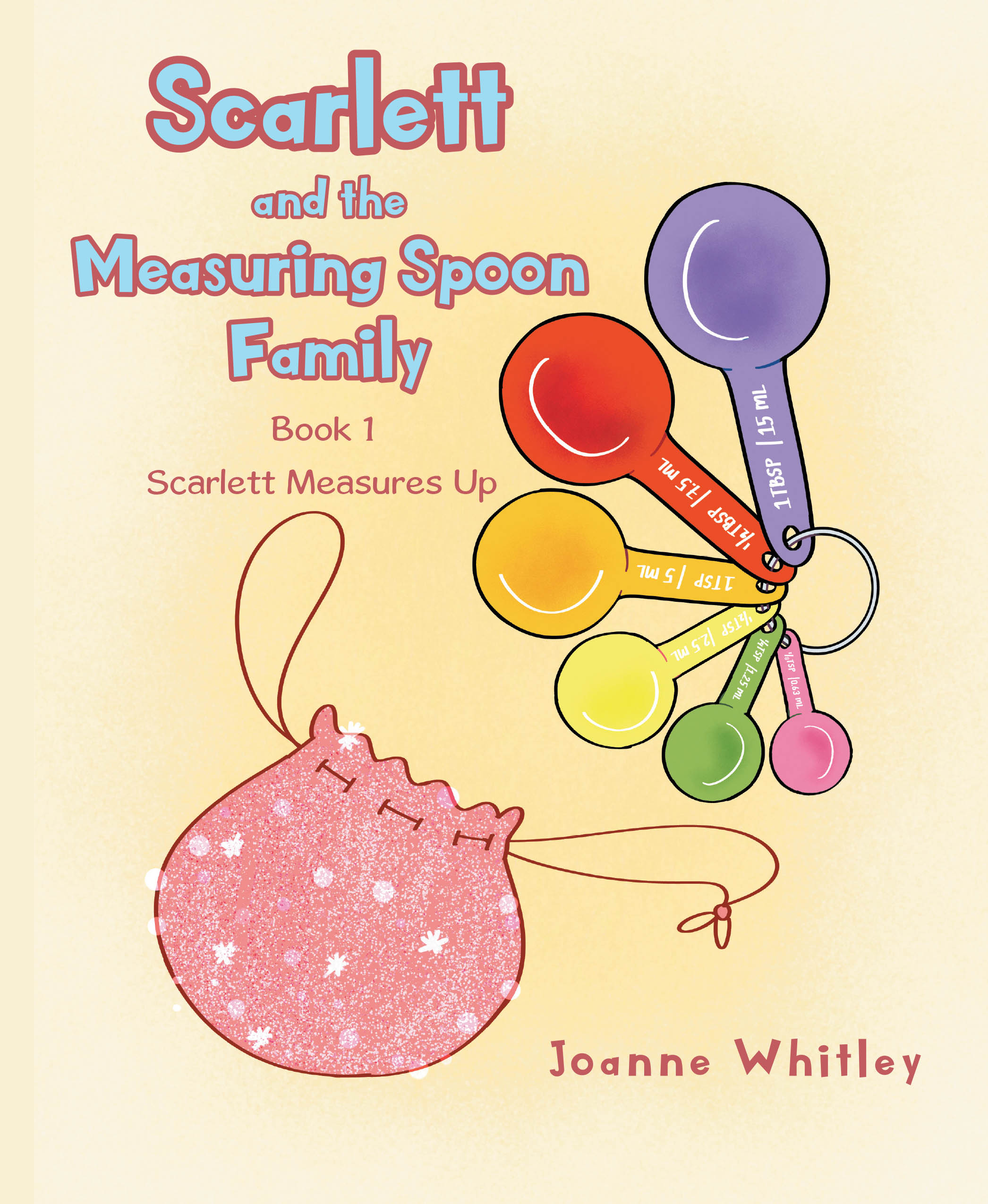 Recent Release, "Scarlett and the Measuring Spoon Family," from Christian Faith Publishing Author Joanne Whitley, Explores God's Love Through an Imaginative Tale of Faith