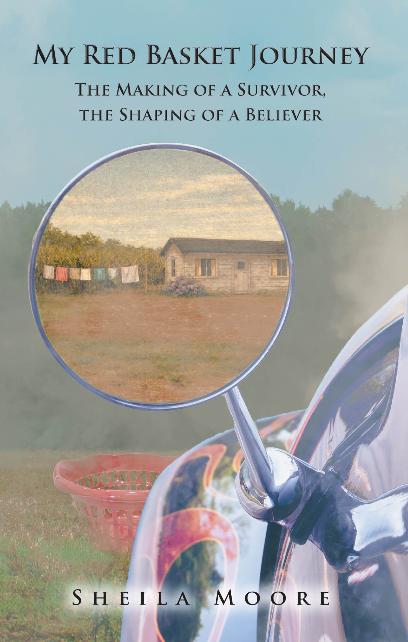 Recent Release, "My Red Basket Journey," from Christian Faith Publishing Author Sheila Moore, Tells a Stirring Account of Survival, Faith, and Redemptive Prayer