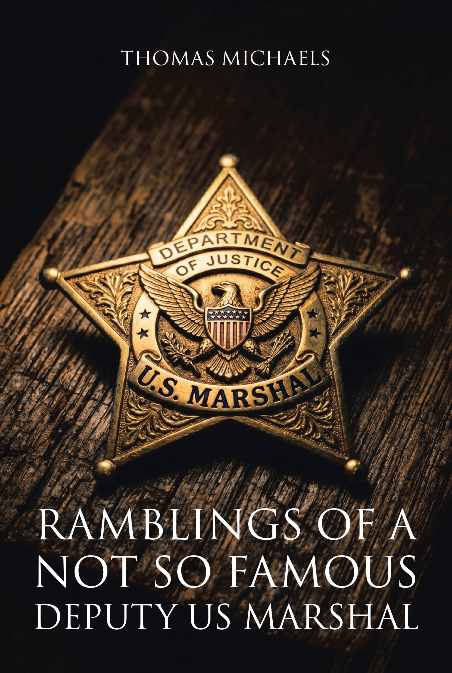 Recent Release, "Ramblings of a Not So Famous Deputy US Marshal," from Author Thomas Michaels, Chronicles One Lawman's Unflinching Account of Federal Service
