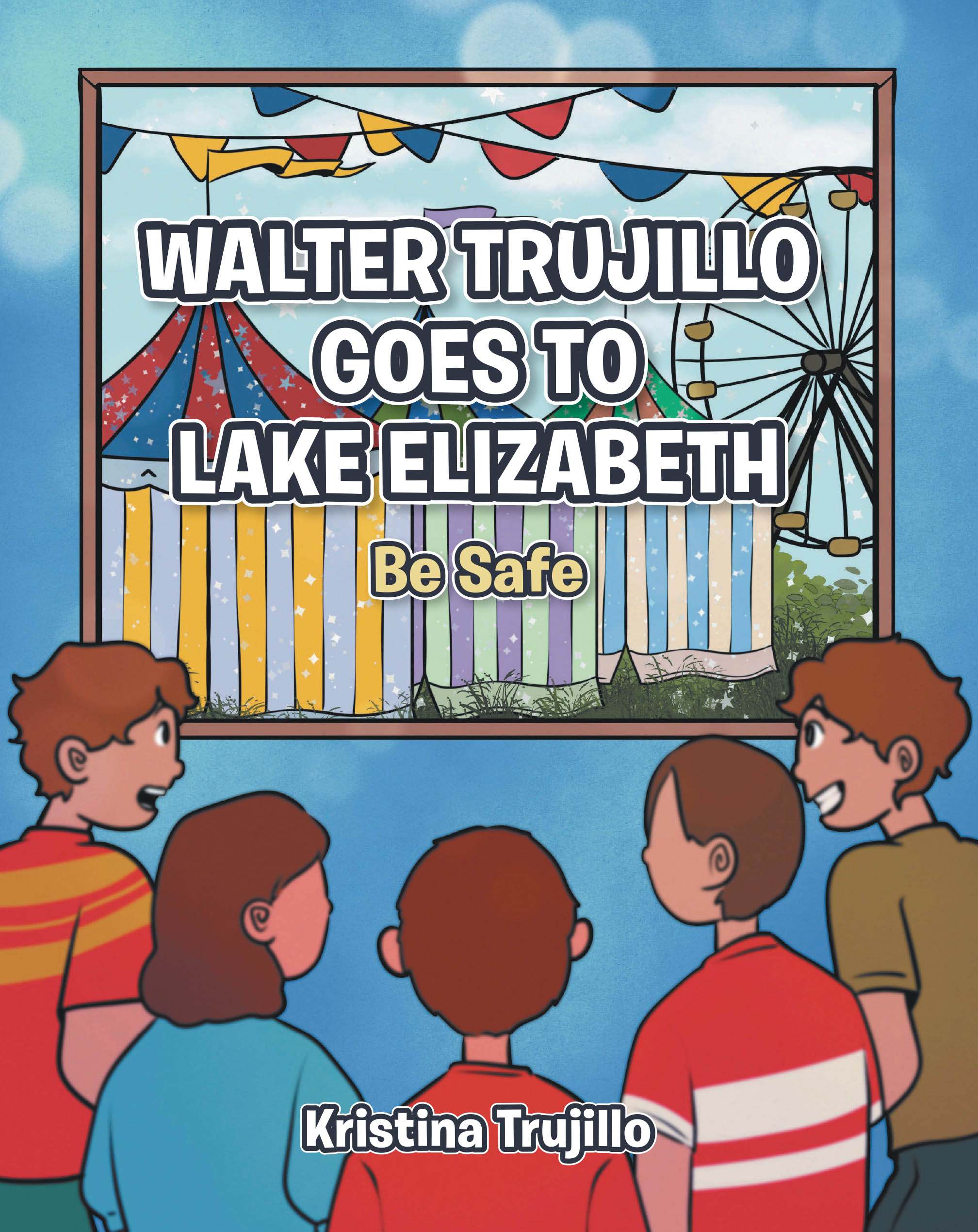 Recent Release, "Walter Trujillo Goes to Lake Elizabeth," from Christian Faith Publishing Author Kristina Trujillo, Teaches Children Pedestrian Safety Engagingly
