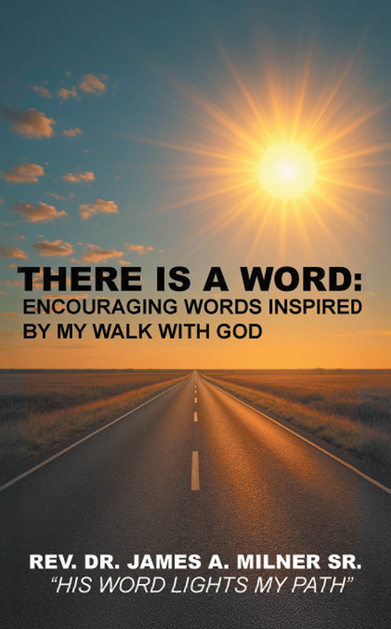Recent Release, "There is a Word: Encouraging Words Inspired by My Walk with God," from Christian Faith Publishing Author James Milner, Offers Stirring Encouragement