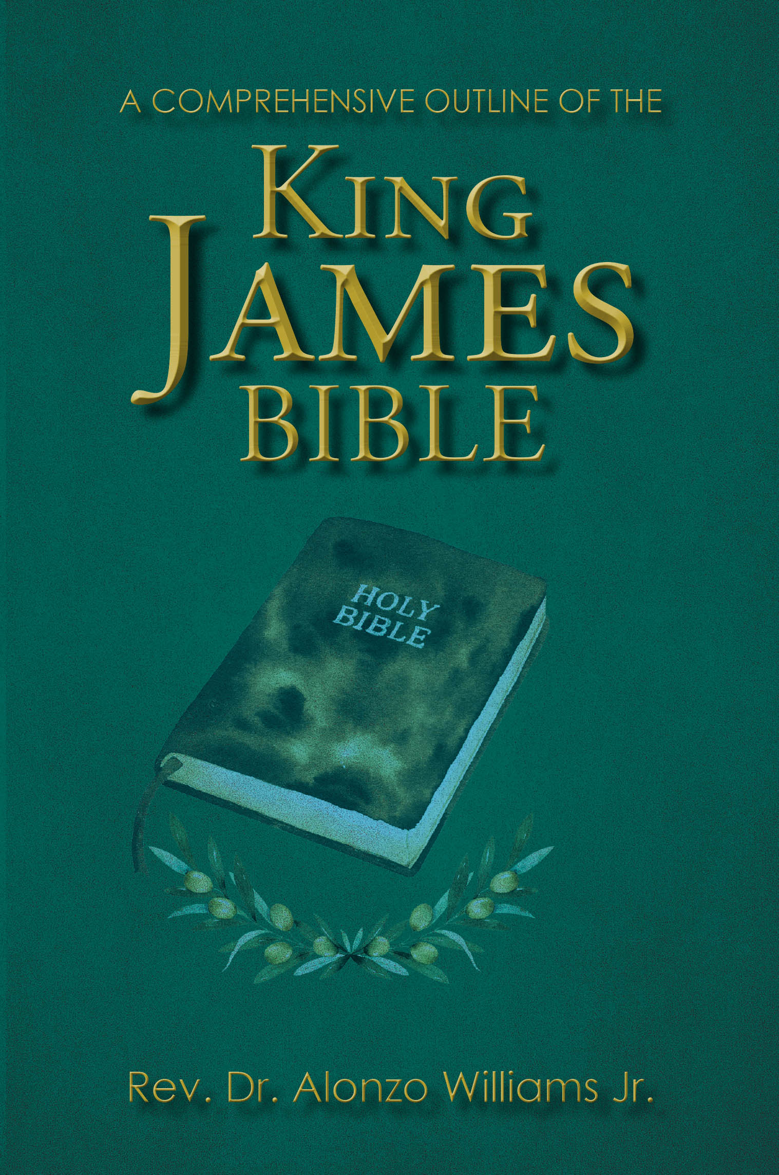 Recent Release, "A Comprehensive Outline of the King James Bible," from Christian Faith Publishing Author Rev. Dr. Alonzo Williams Jr., Makes Scripture Accessible