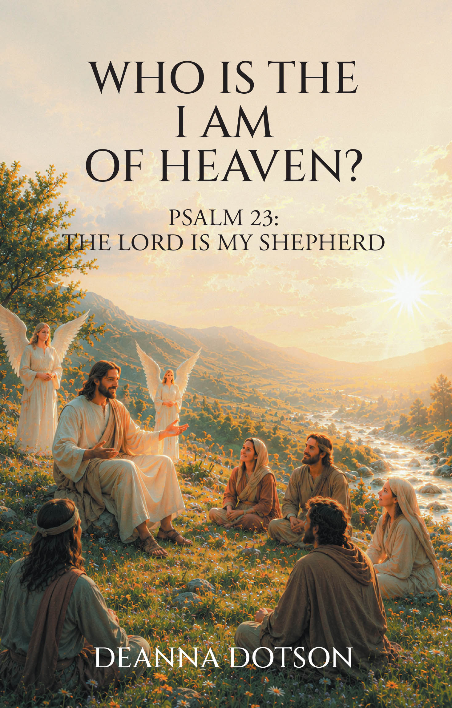 Recent Release, "Who Is the I AM of Heaven?" from Christian Faith Publishing Author Deanna Dotson, Explores Jesus Christ's Identity Through Psalm 23