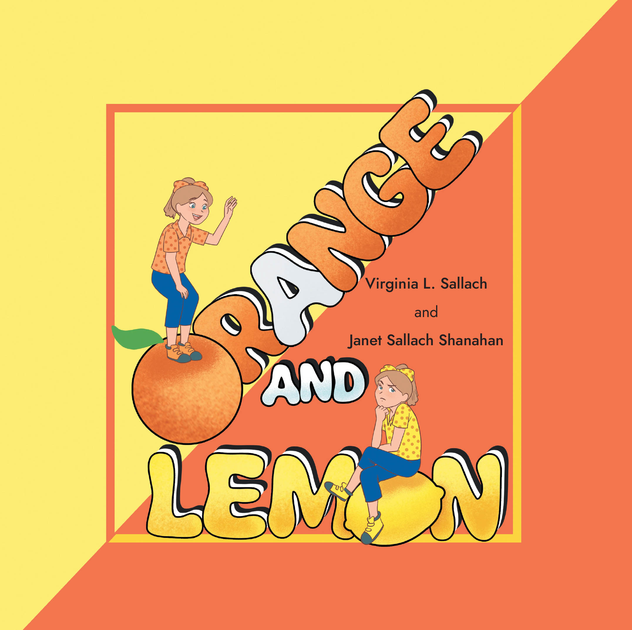 Recent Release, "Orange and Lemon," from Christian Faith Publishing Authors Virginia L. Sallach and Janet Sallach Shanahan, Presents a Whimsical Tale of Two Sisters