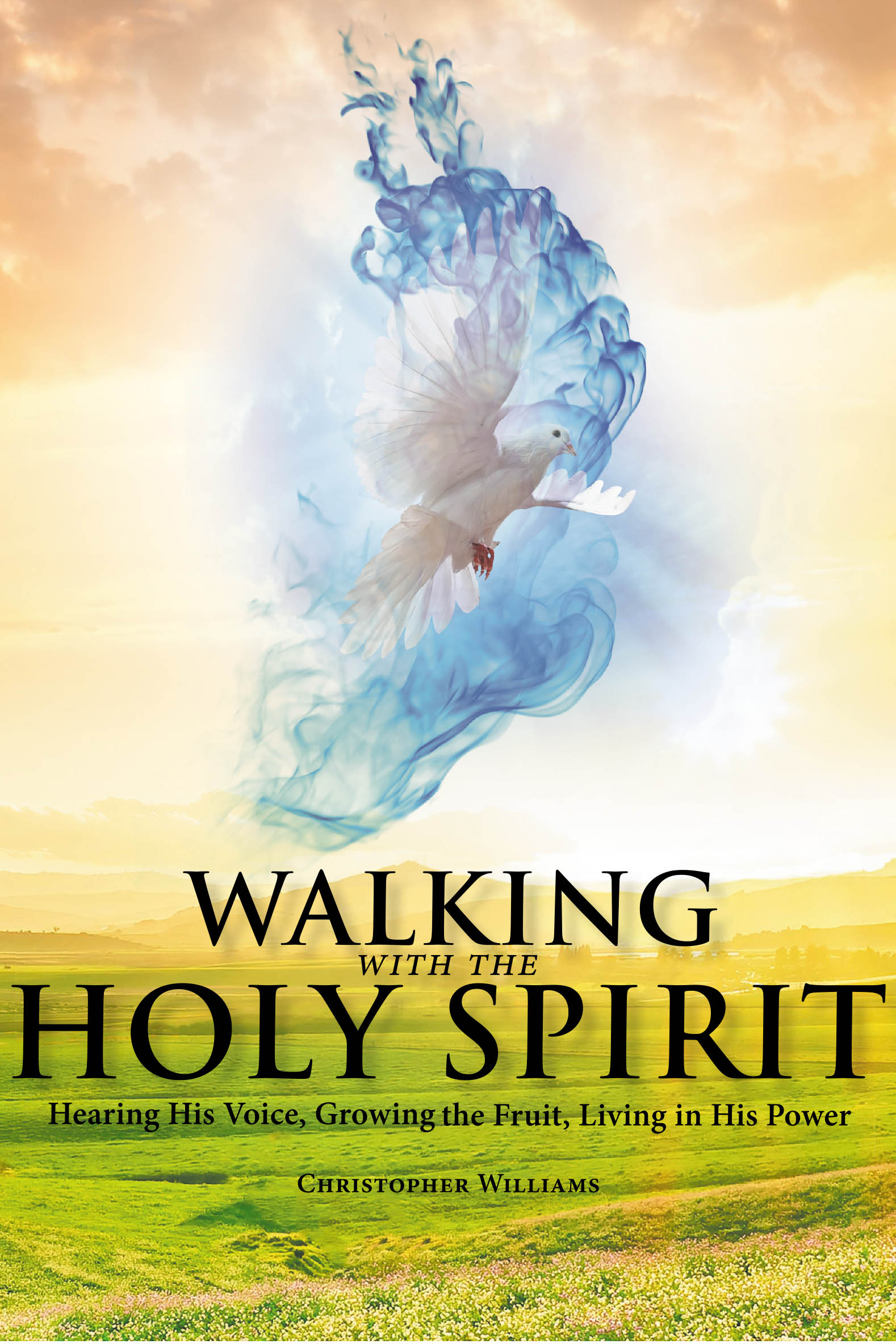 Recent Release, "Walking with the Holy Spirit," from Fulton Books Author Christopher Williams, Offers Practical Pathways to Experiencing God's Daily Guidance.