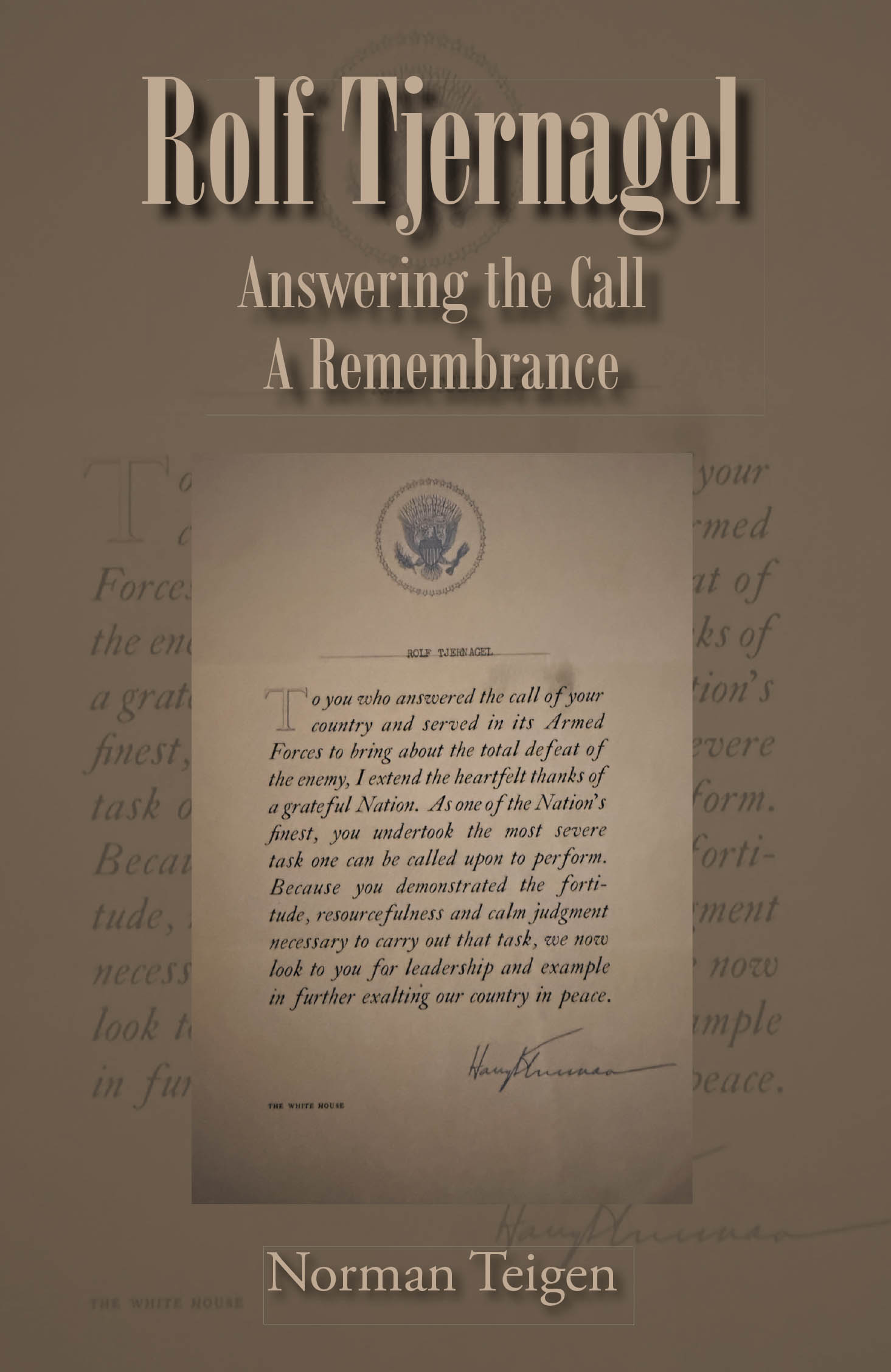 Recent Release, "Rolf Tjernagel: Answering the Call a Remembrance," from Fulton Books Author Norman Teigen, Honors a Humble Soldier's Extraordinary WWII Service