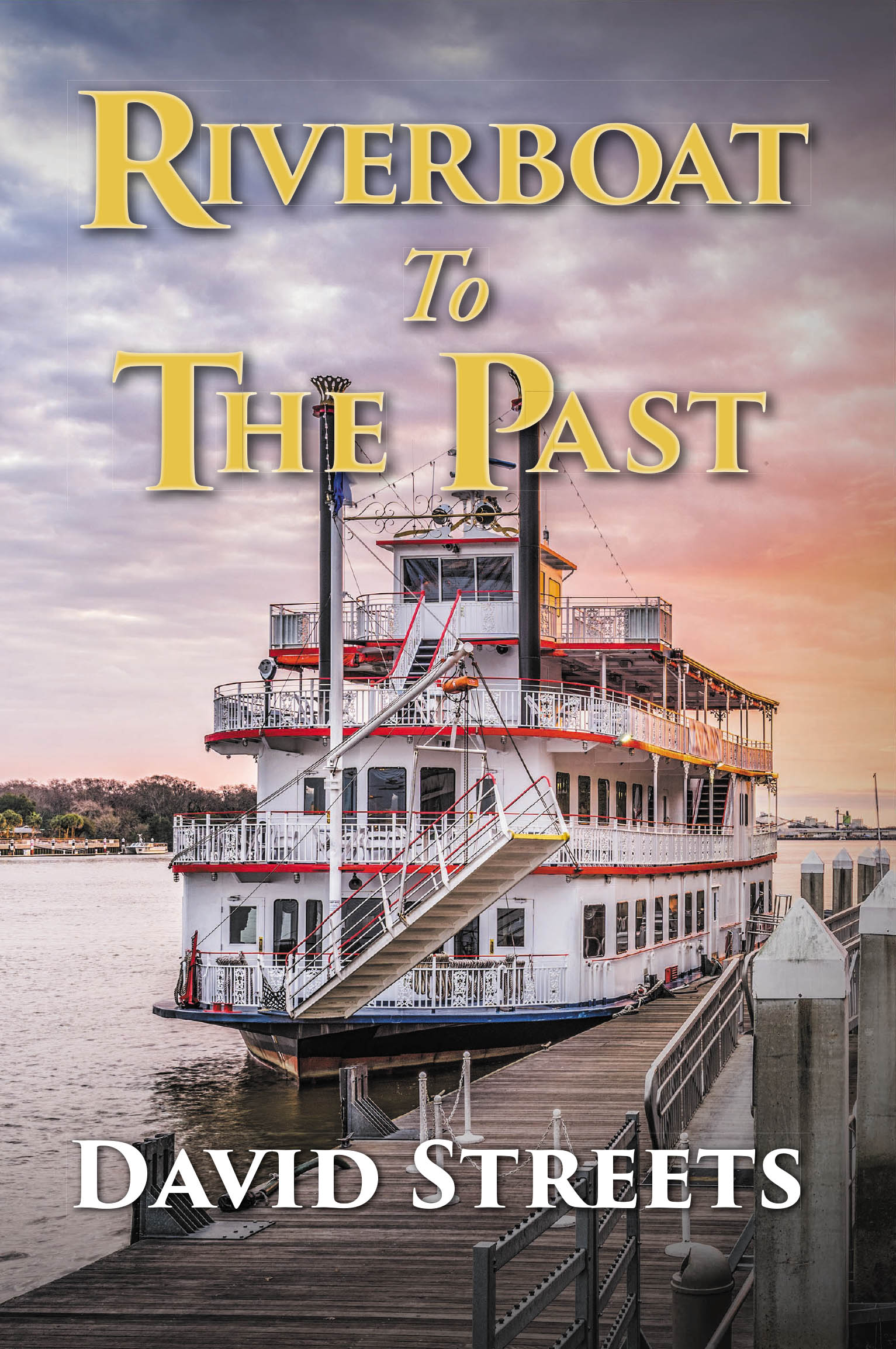 Recent Release, "Riverboat To The Past," from Fulton Books Author David Streets, Explores Time Travel, Alternate Timelines, & the Possibility of Reshaping History Itself