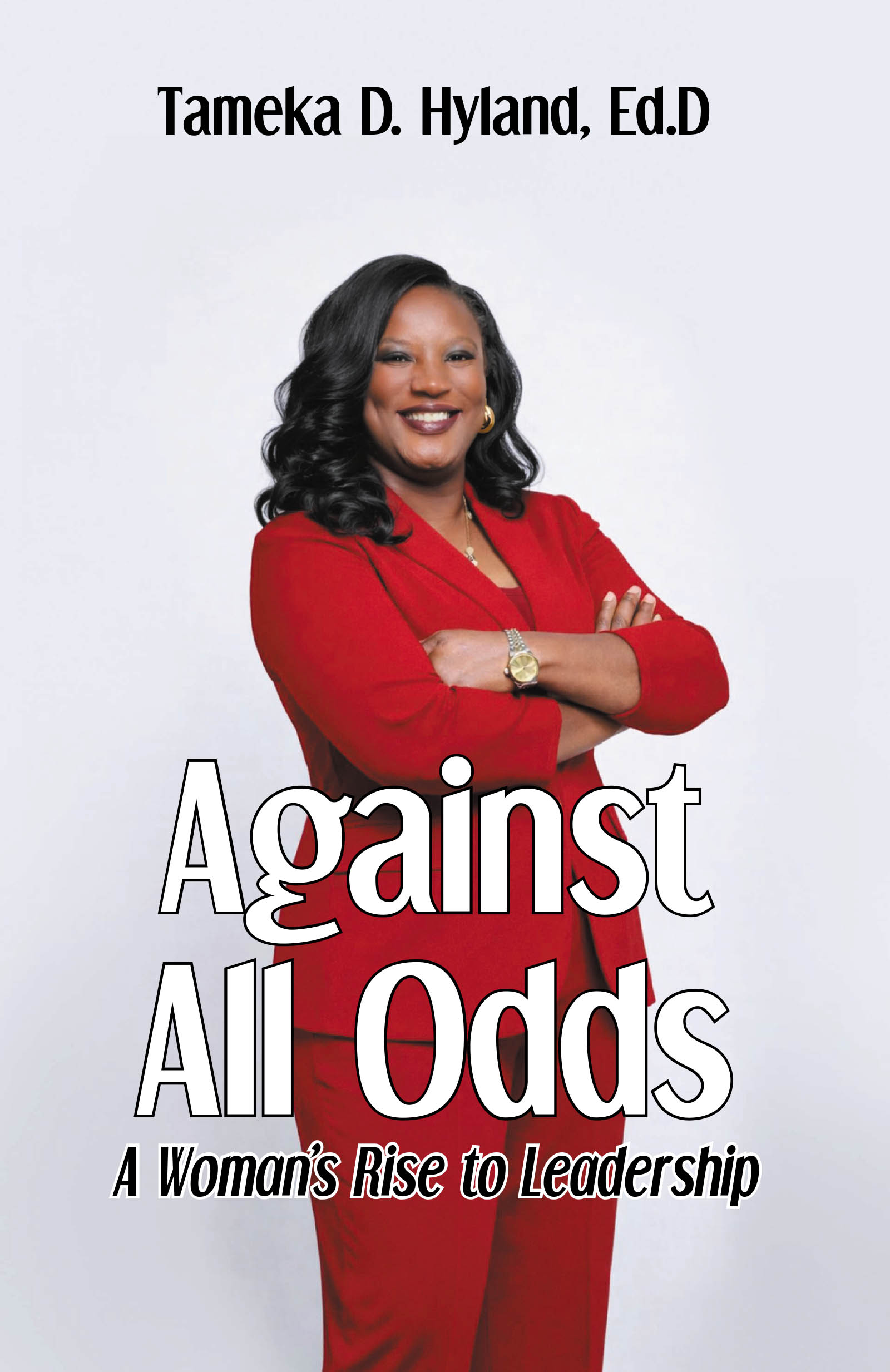 Recent Release, "Against All Odds," from Fulton Books Author Tameka D. Hyland, Ed.D., Shares One Woman's Inspiring Journey to Visionary Leadership