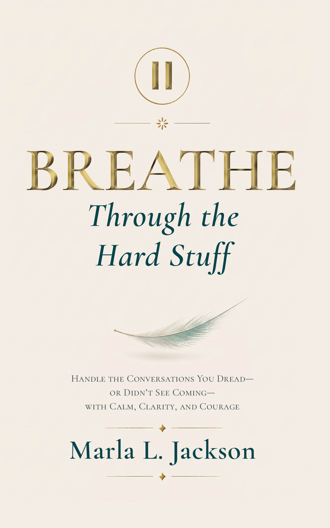 Recent Release, "Breathe Through the Hard Stuff," from Newman Springs Publishing Author Marla L. Jackson, Equips Readers with Tools for Navigating Difficult Conversations