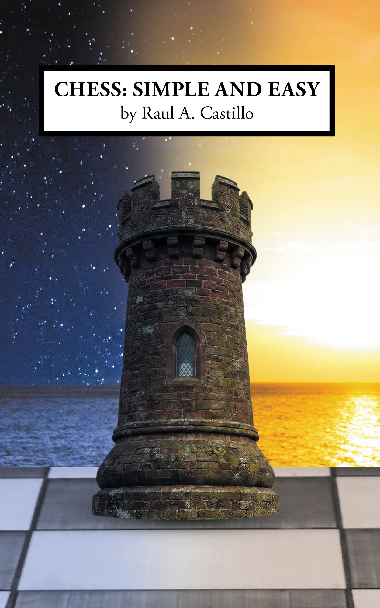Author Raul A. Castillo’s New Book, "Chess: Simple and Easy," is an Intuitive Guide Designed to Help Beginners and Seasoned Players Alike Level Up Their Chess Game