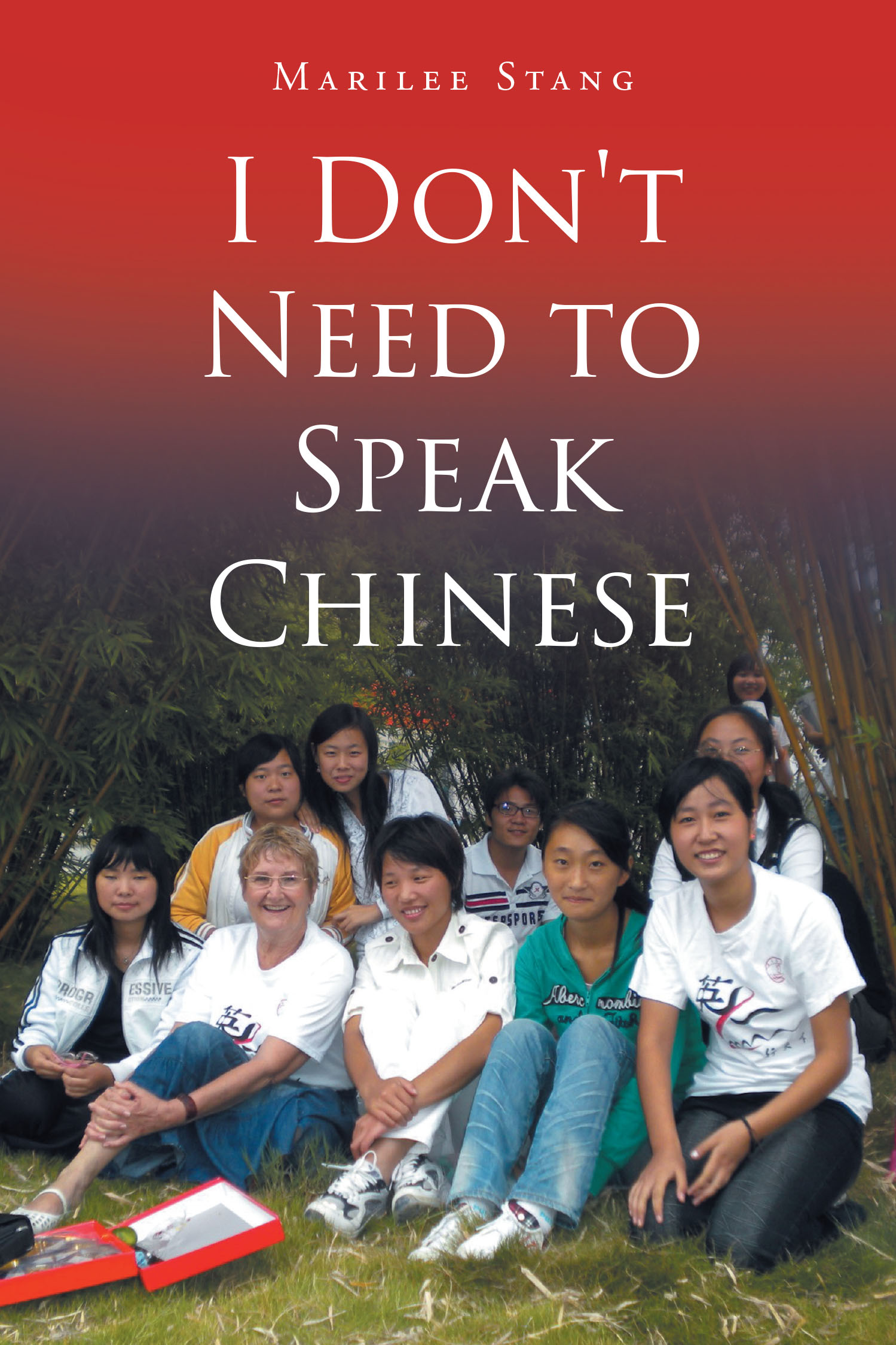 Author Marilee Stang’s New Book, "I Don't Need To Speak Chinese," is a Wry and Insightful Memoir That Follows the Author’s Year-Long Journey to Teach English in China