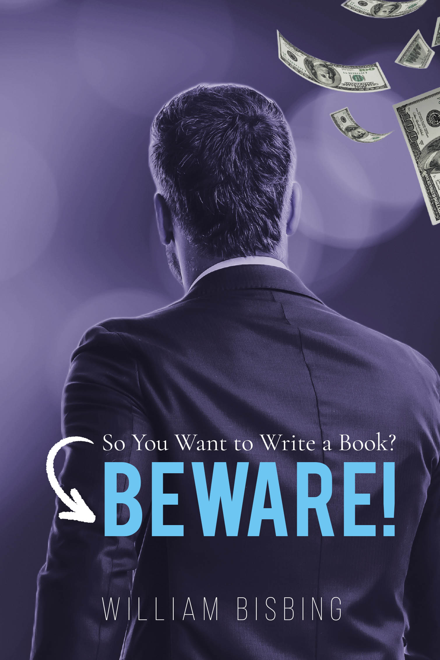 Recent Release, "So You Want to Write a Book? Beware!" from Newman Springs Publishing Author William Bisbing, Offers Essential Guidance for Aspiring Writers