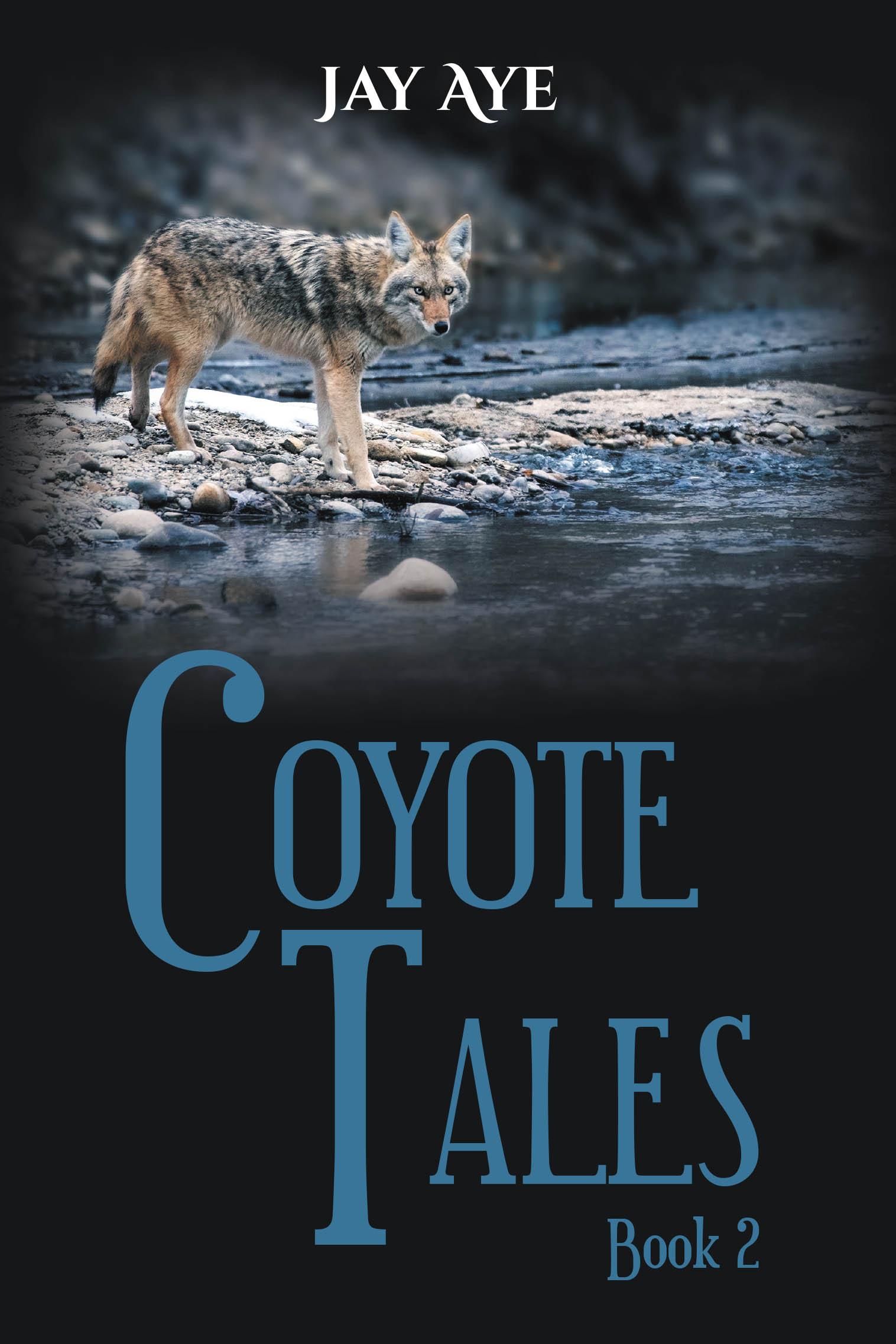 Recent Release, "Coyote Tales," from Newman Springs Publishing Author Jay Aye, Follows Treasure Hunters Guided by Ancient Spirits Through Perilous Adventures
