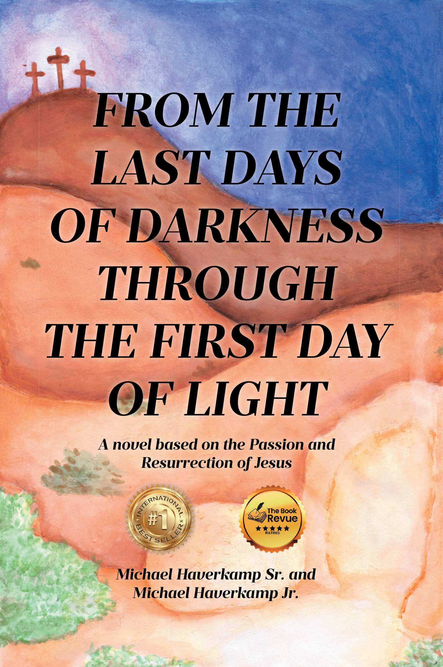 Recent Release, "FROM THE LAST DAYS OF DARKNESS THROUGH THE FIRST DAY OF LIGHT," from Covenant Books Offers an Intimate Portrayal of Christianity's Most Pivotal Moment