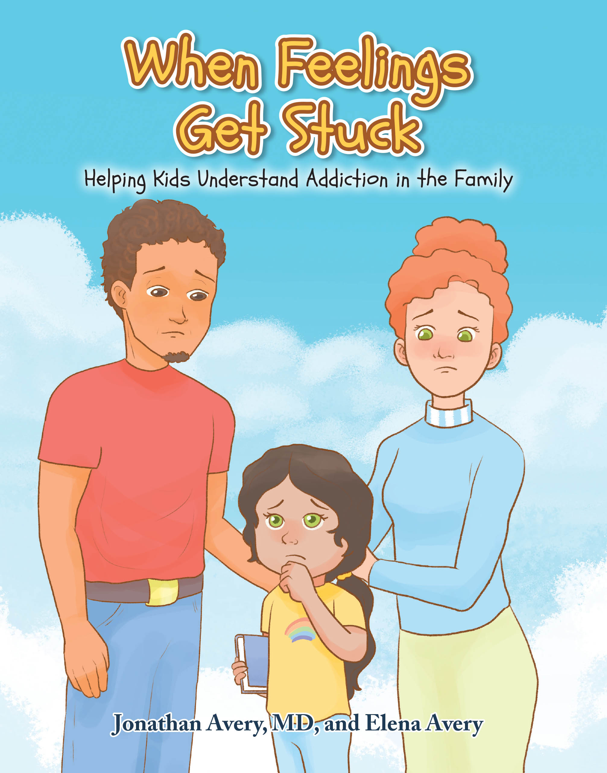 Recent Release, "When Feelings Get Stuck," from Covenant Books Authors Jonathan Avery, MD and Elena Avery, Helps Children Understand Family Addiction