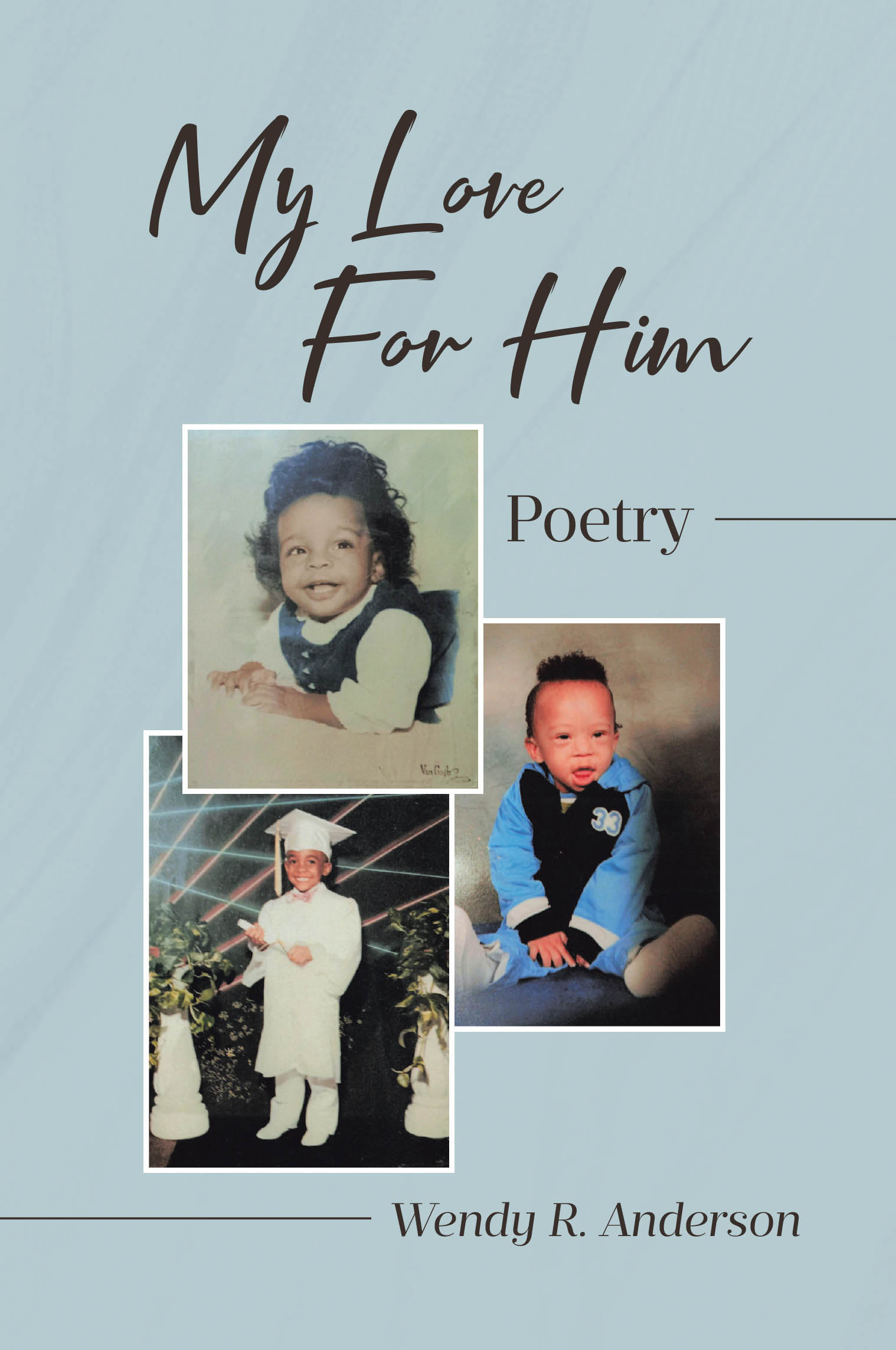 Recent Release, "My Love for Him," from Covenant Books Author Wendy R. Anderson, Offers Tender Verses Celebrating an Unshakeable Devotion to God