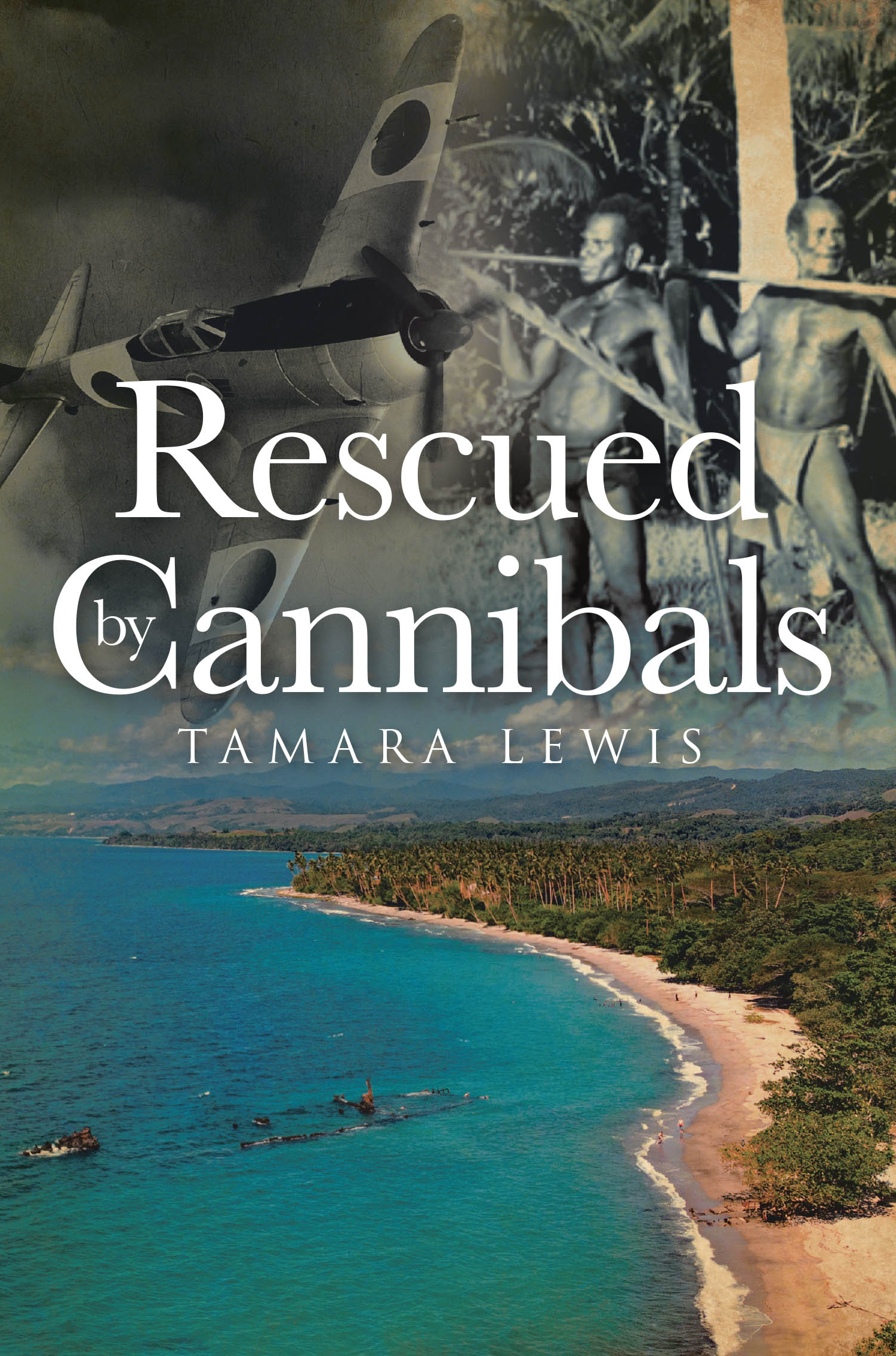 "Rescued by Cannibals," from Covenant Books Author Tamara Lewis, Recounts a Navy Pilot and His Rear Gunner’s Harrowing Survival in the South Pacific During WWII