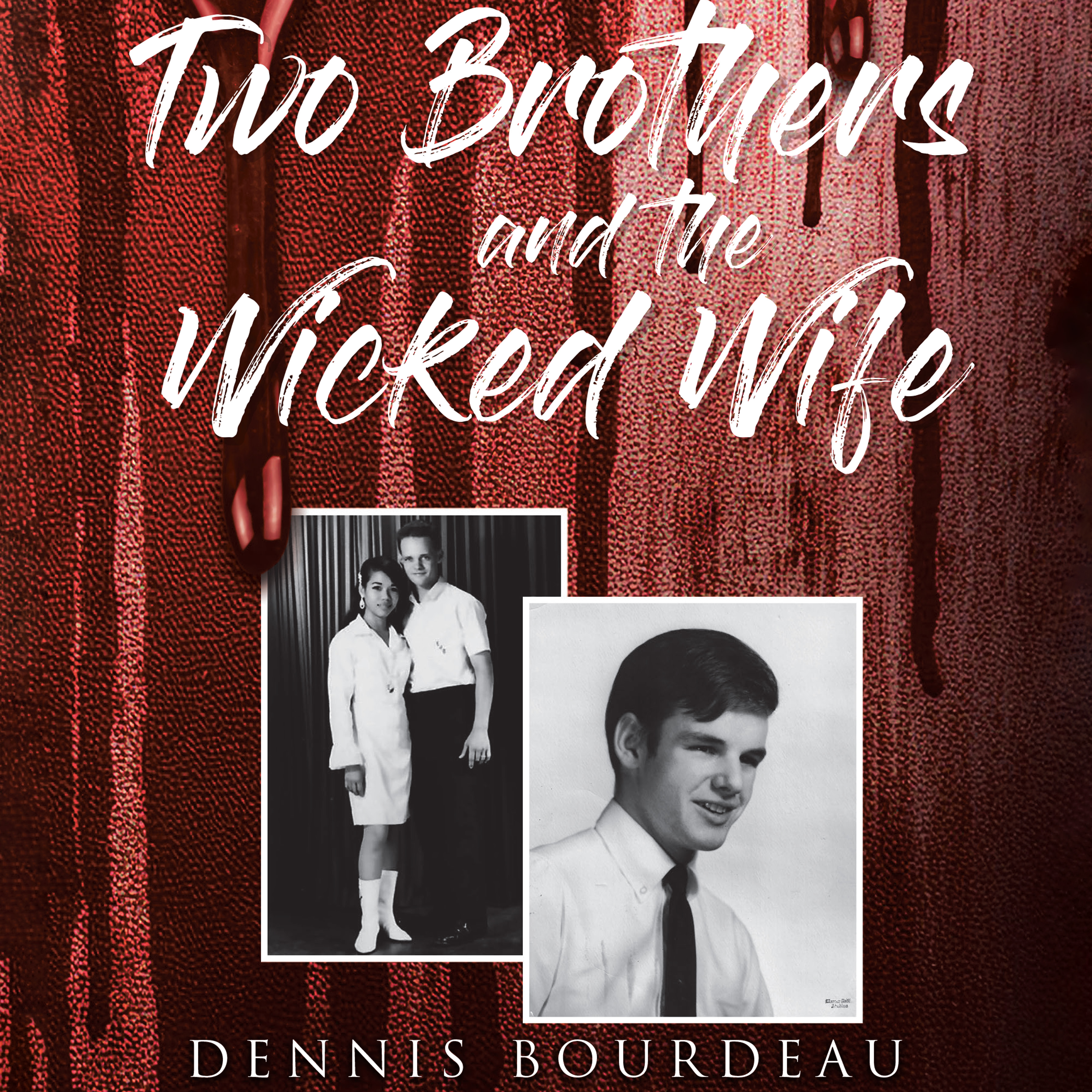 Recent Release, "Two Brothers and The Wicked Wife," from Audiobook Network Author Dennis Bourdeau, Unveils a Harrowing True Story of Violence, Mystery, and Justice