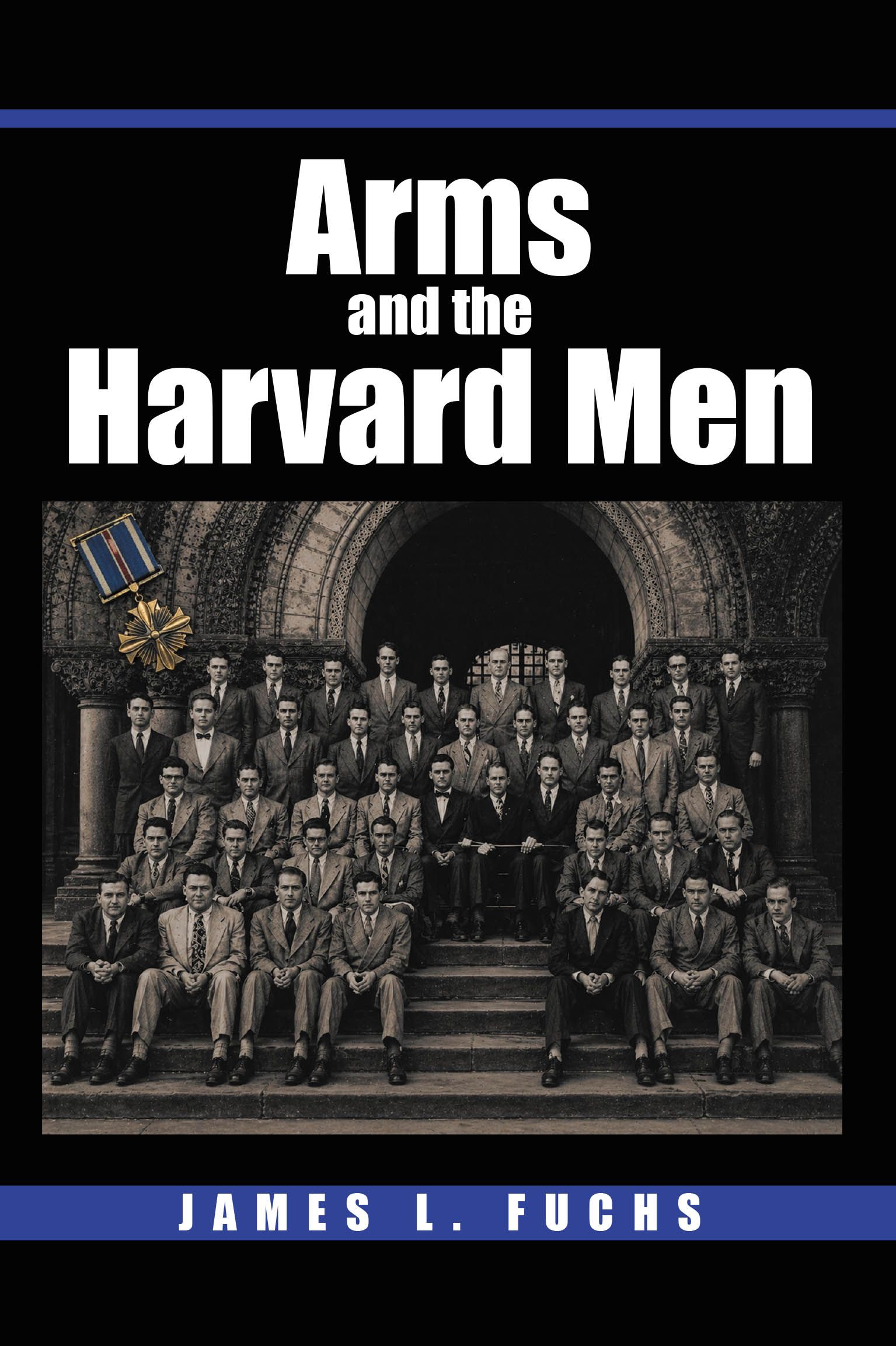 Recent Release, "Arms and the Harvard Men," from Hawes & Jenkins Author James L. Fuchs, Chronicles Harvard Law School's Storied Class of 1948
