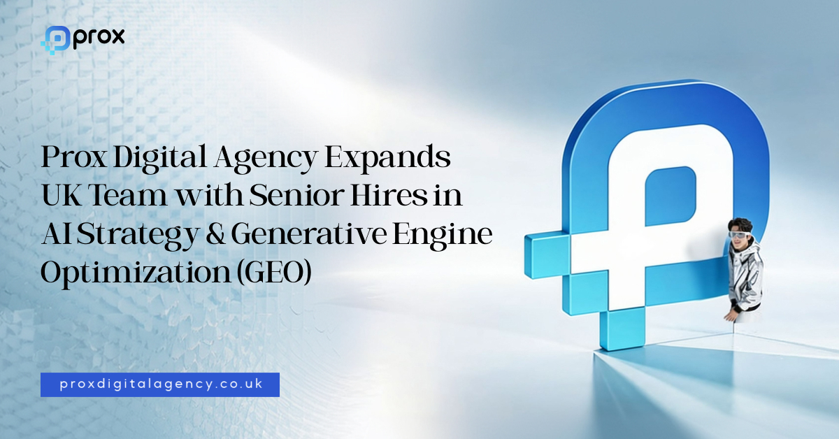 Prox Digital Agency Expands UK Team with Senior Hires in AI Strategy & Generative Engine Optimization (GEO)