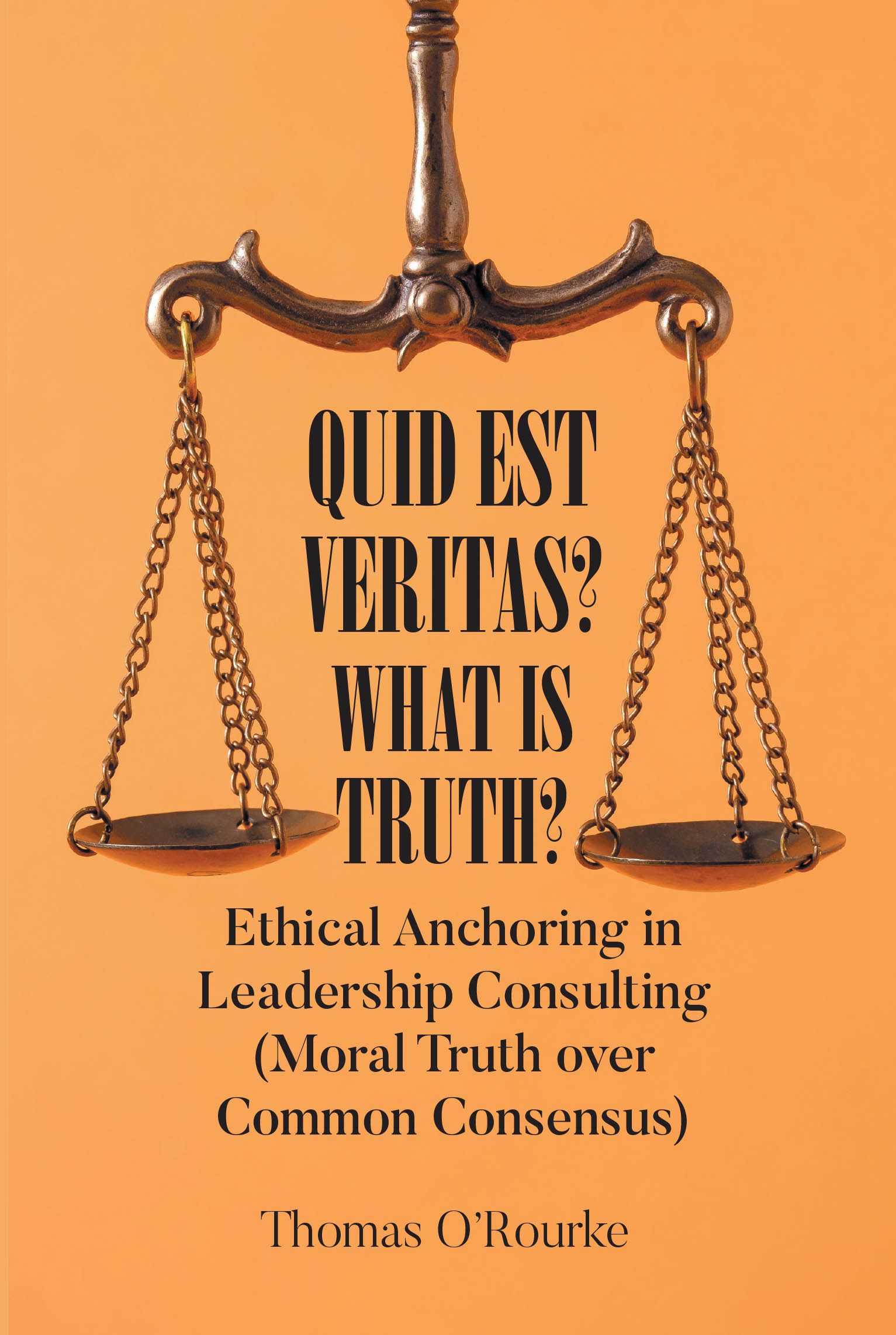 Recent Release, "Quid Est Veritas? What Is Truth?" from Page Publishing Author Thomas O'Rourke, Offers Executives a Framework for Anchoring Integrity in Scriptural Truth