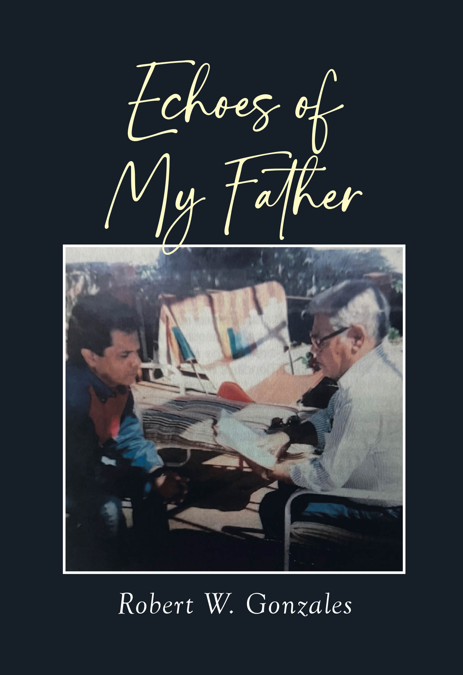 Recent Release, "Echoes of My Father," from Page Publishing Author Robert W. Gonzales, Explores the Profound Bond Between Fathers and Children Across the Seasons of Life