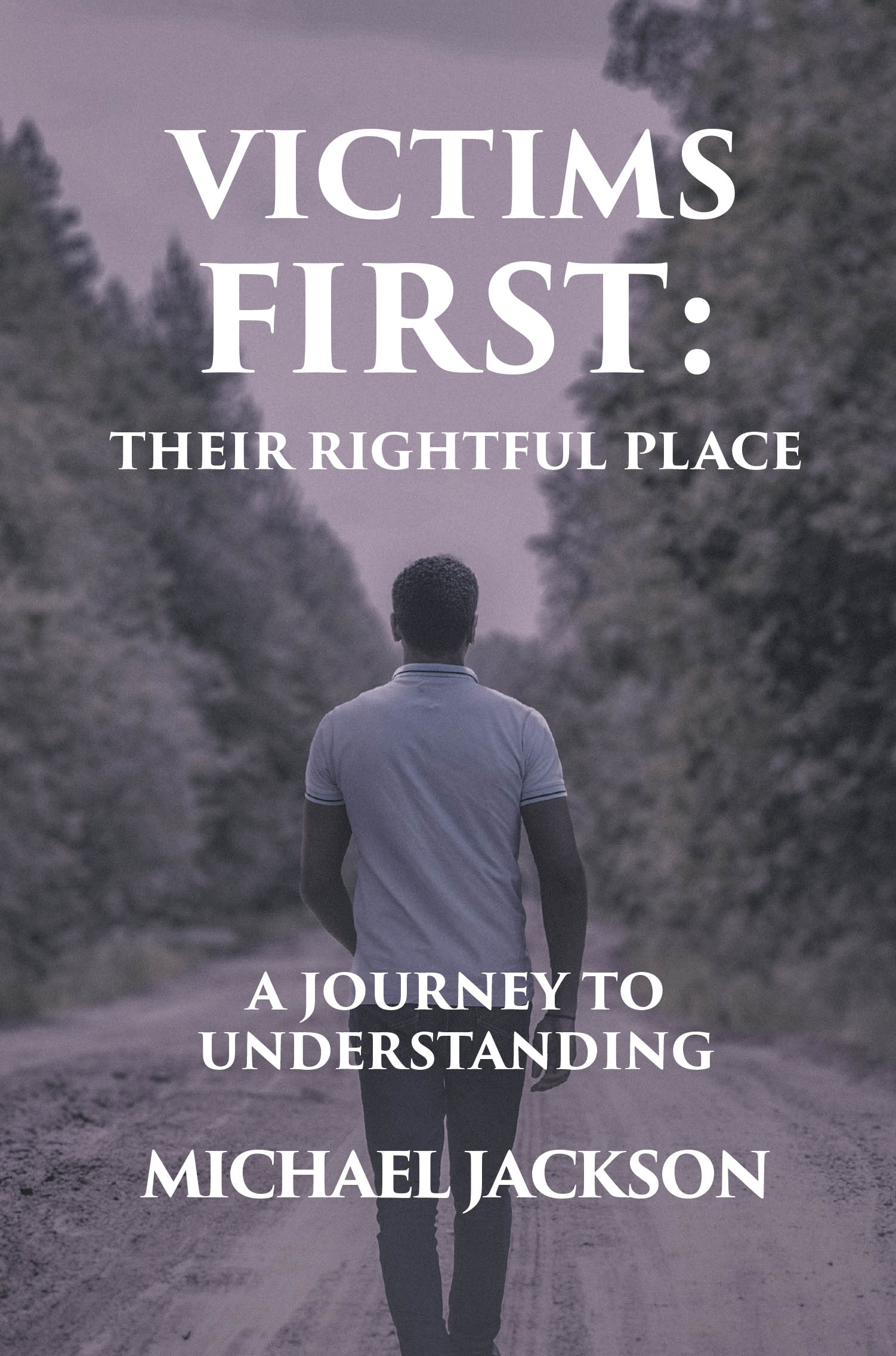 Recent Release, "Victims First: Their Rightful Place," from Page Publishing Author Michael Jackson, Explores Accountability, Redemption, & Understanding Harm's True Cost