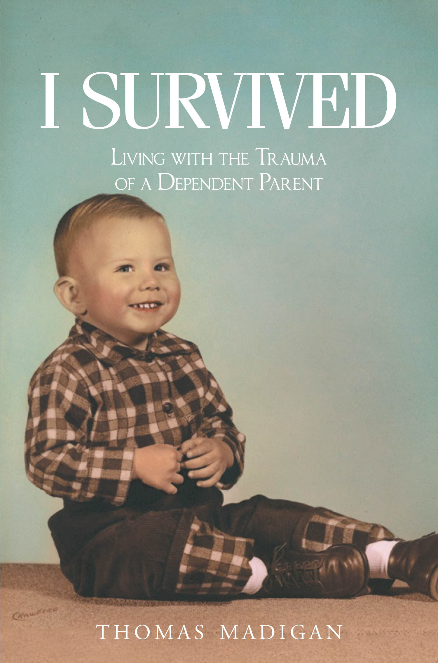 Author Thomas Madigan’s New Book "I Survived: Living with the Trauma of a Dependent Parent" Explores the Author’s Experiences of Living with an Alcohol Dependent Father