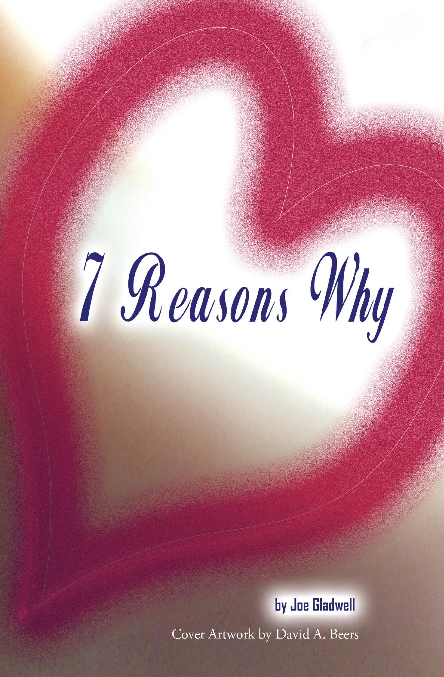 Recent Release, "7 Reasons Why," from Page Publishing Author Joe Gladwell, Explores How Biblical Direction and Divine Love Guide Believers Toward Salvation